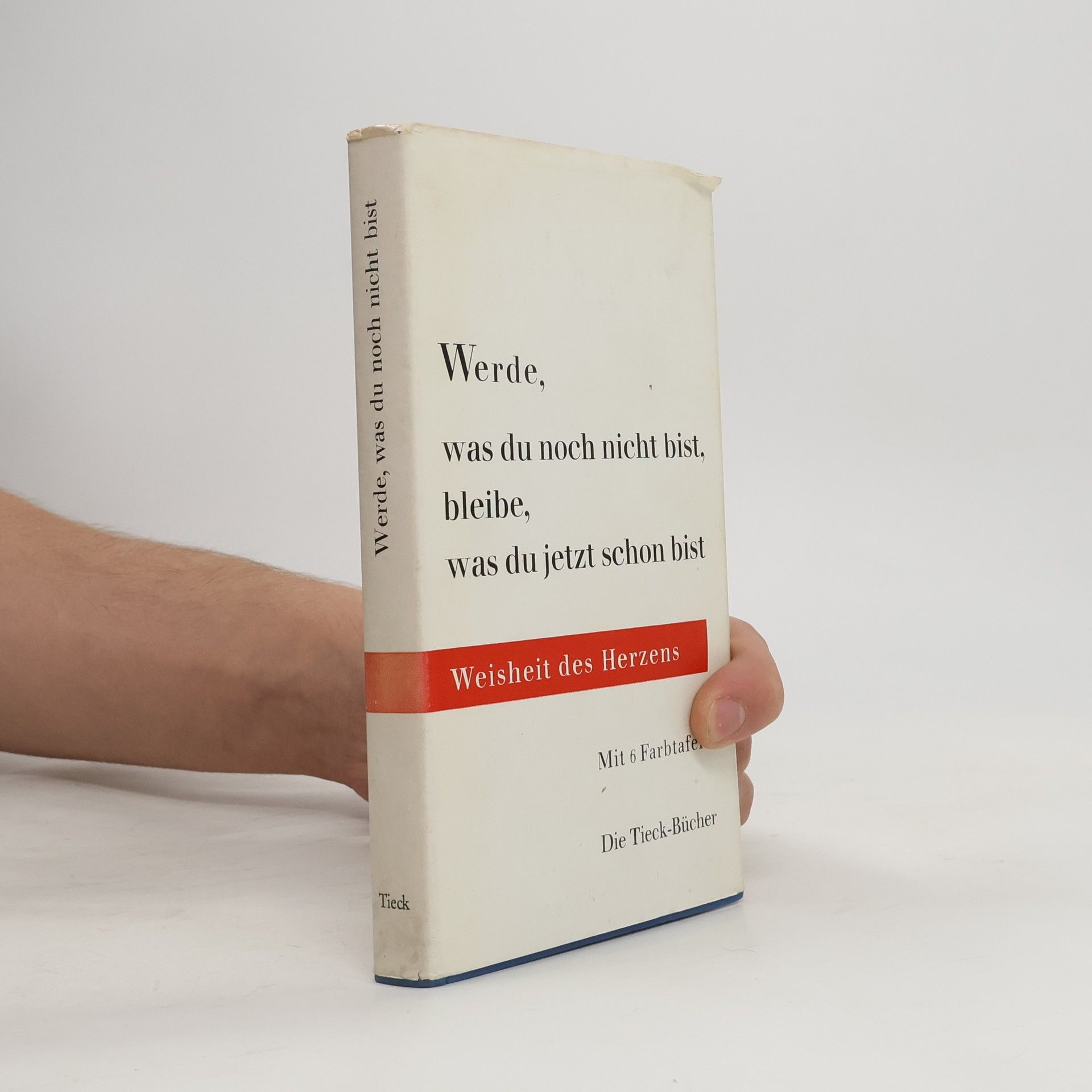 Heinrich Tieck Werde, was du noch nicht bist, bleibe, was du jetzt schon bist