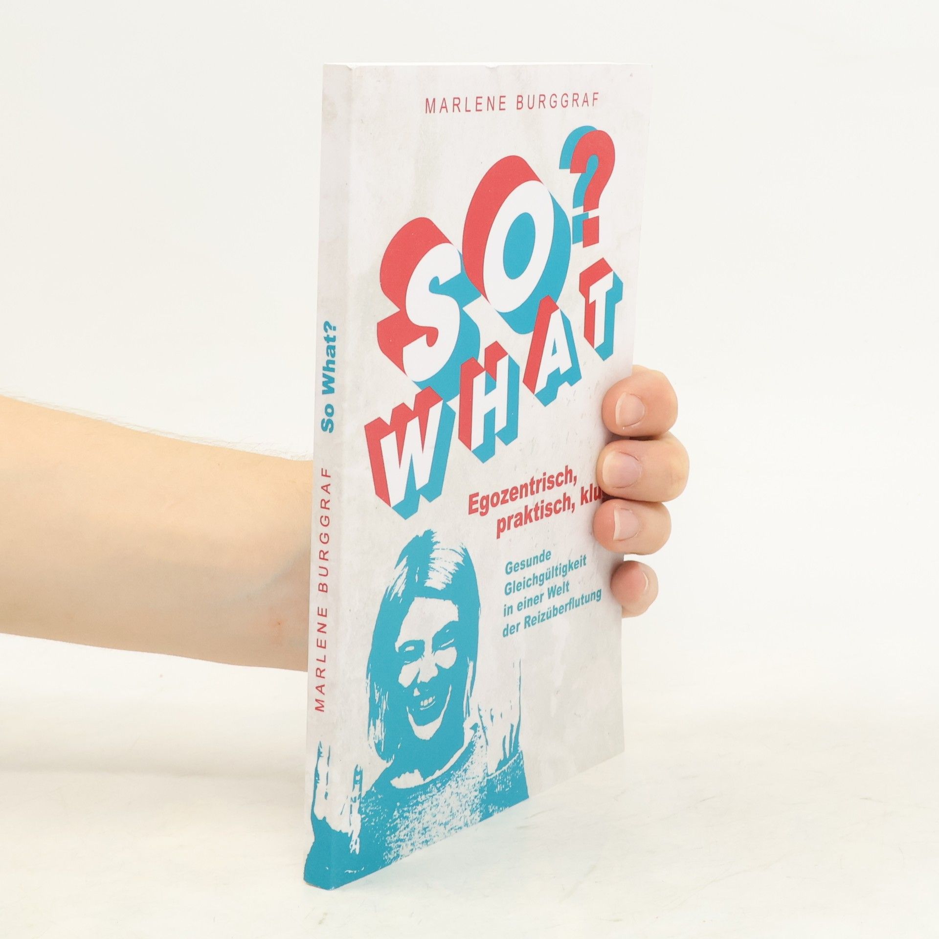 Marlene Burggraf So What? Egozentrisch, praktisch, klug