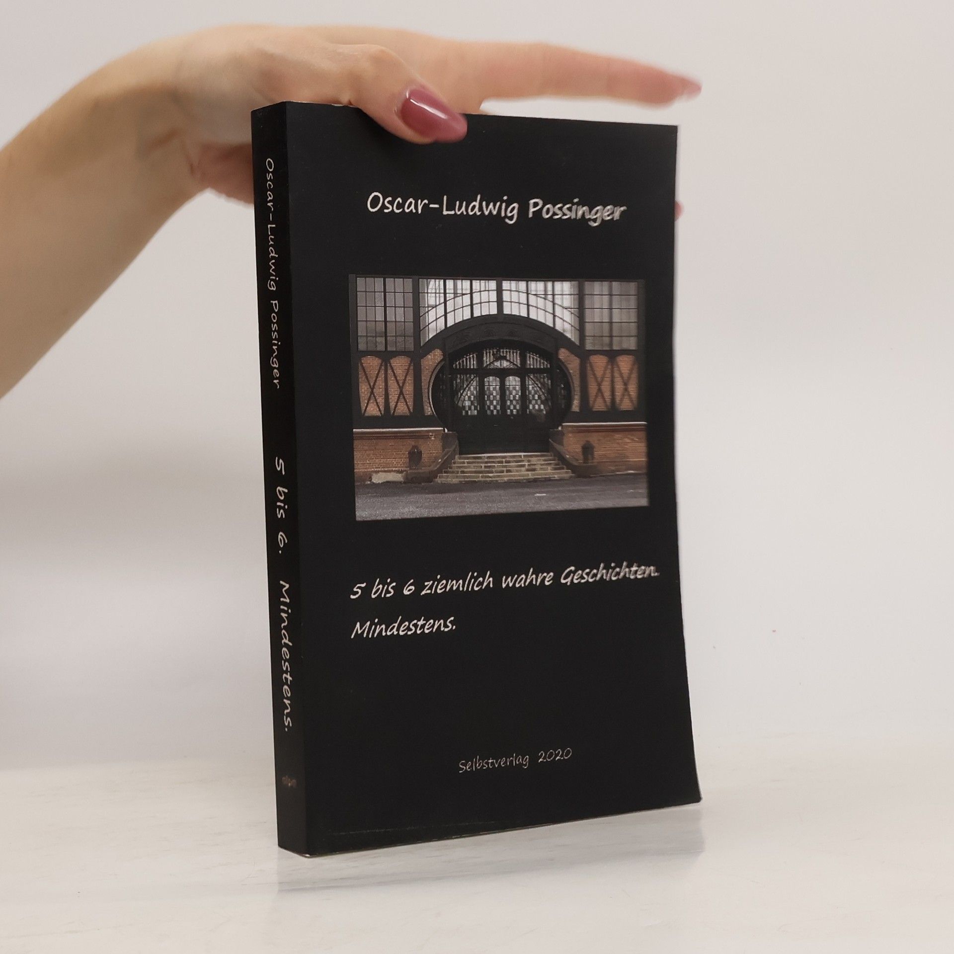 Oscar-Ludwig Possinger 5 bis 6 ziemlich wahre Geschichten. Mindestens