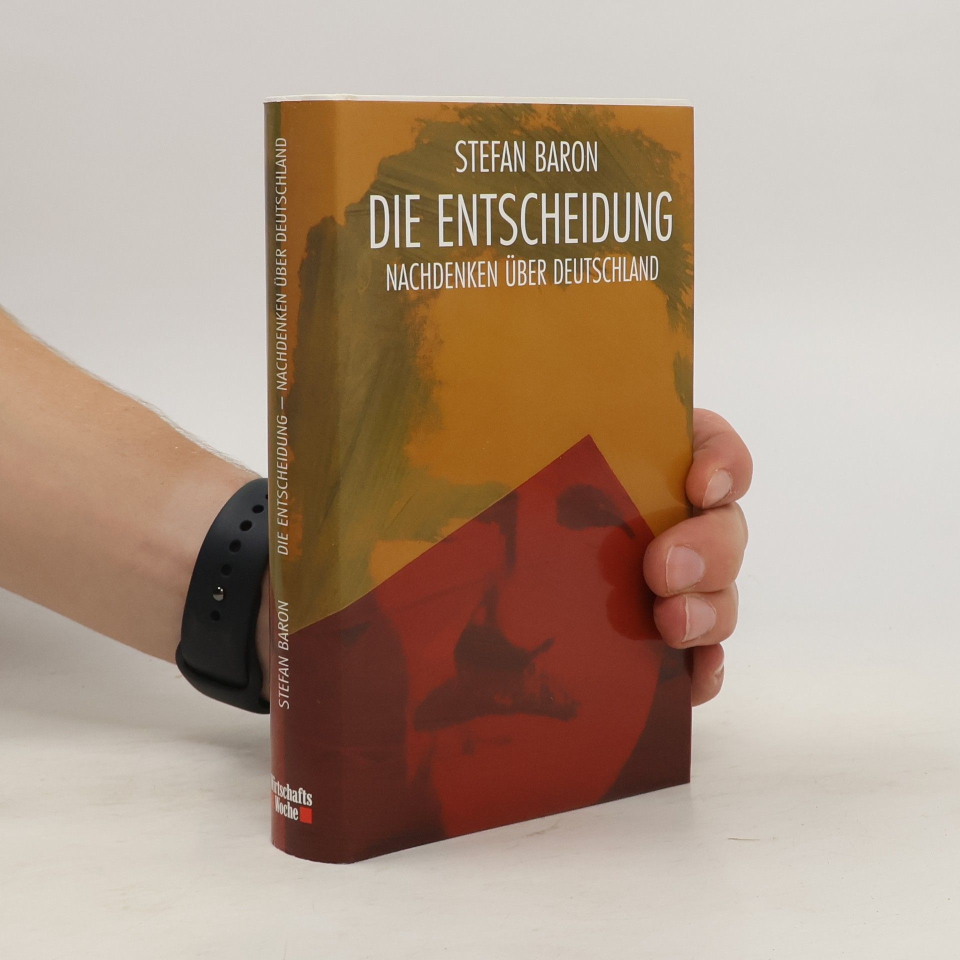 Stefan Baron Die Entscheidung. Nachdenken über Deutschland