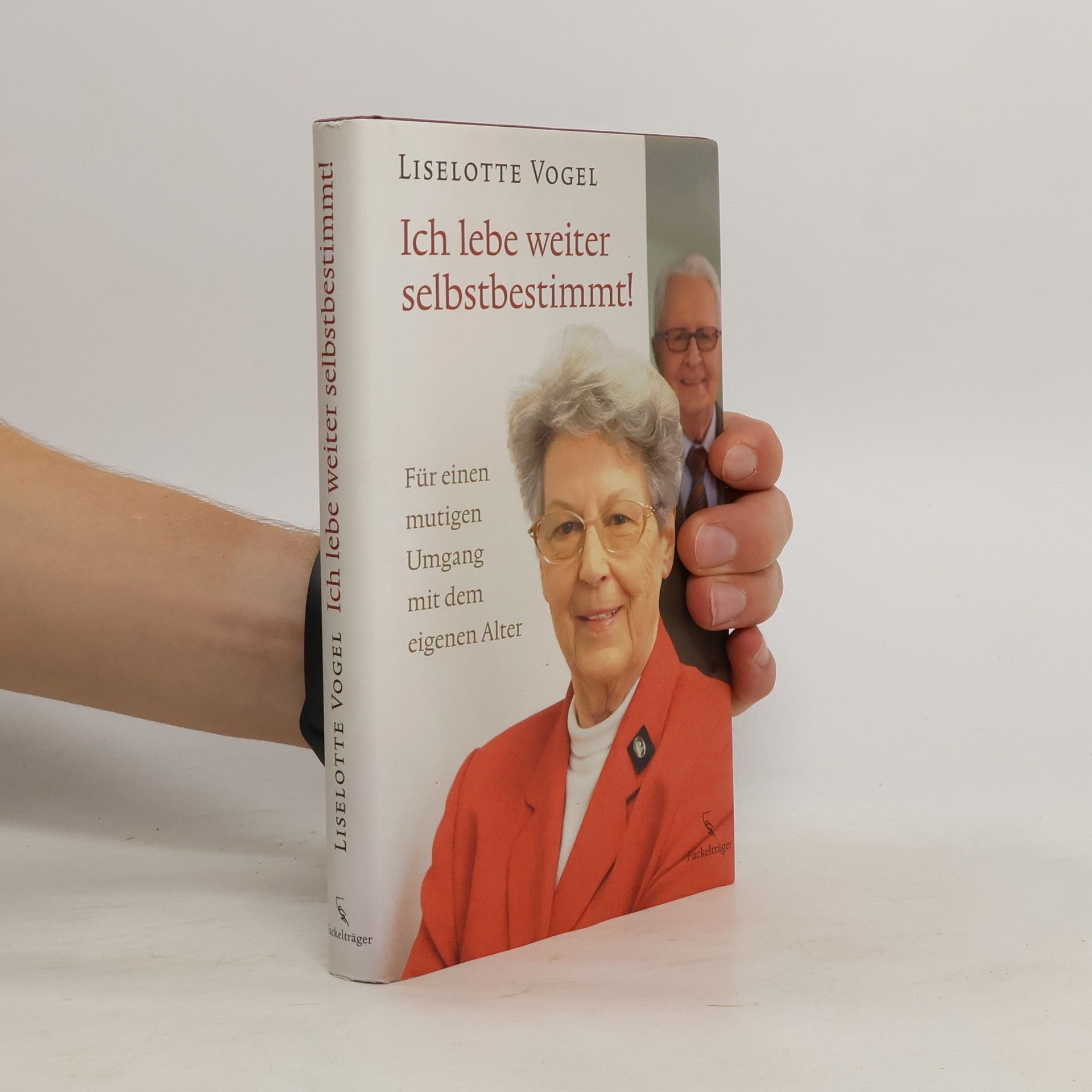 Liselotte Vogel Ich lebe weiter selbstbestimmt!