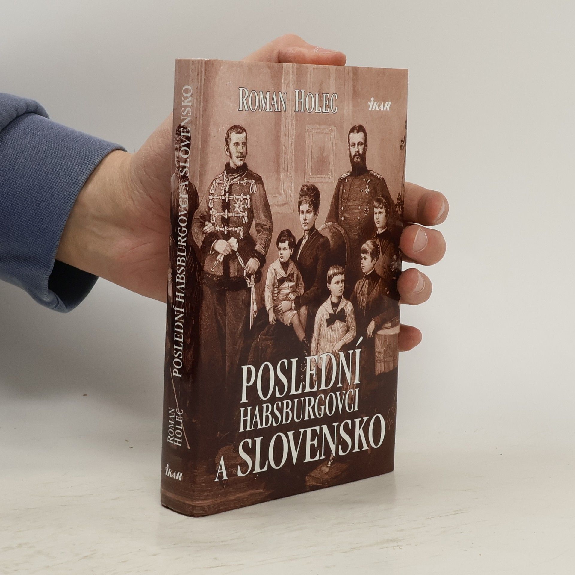 Roman Holec Poslední Habsburgovci a Slovensko