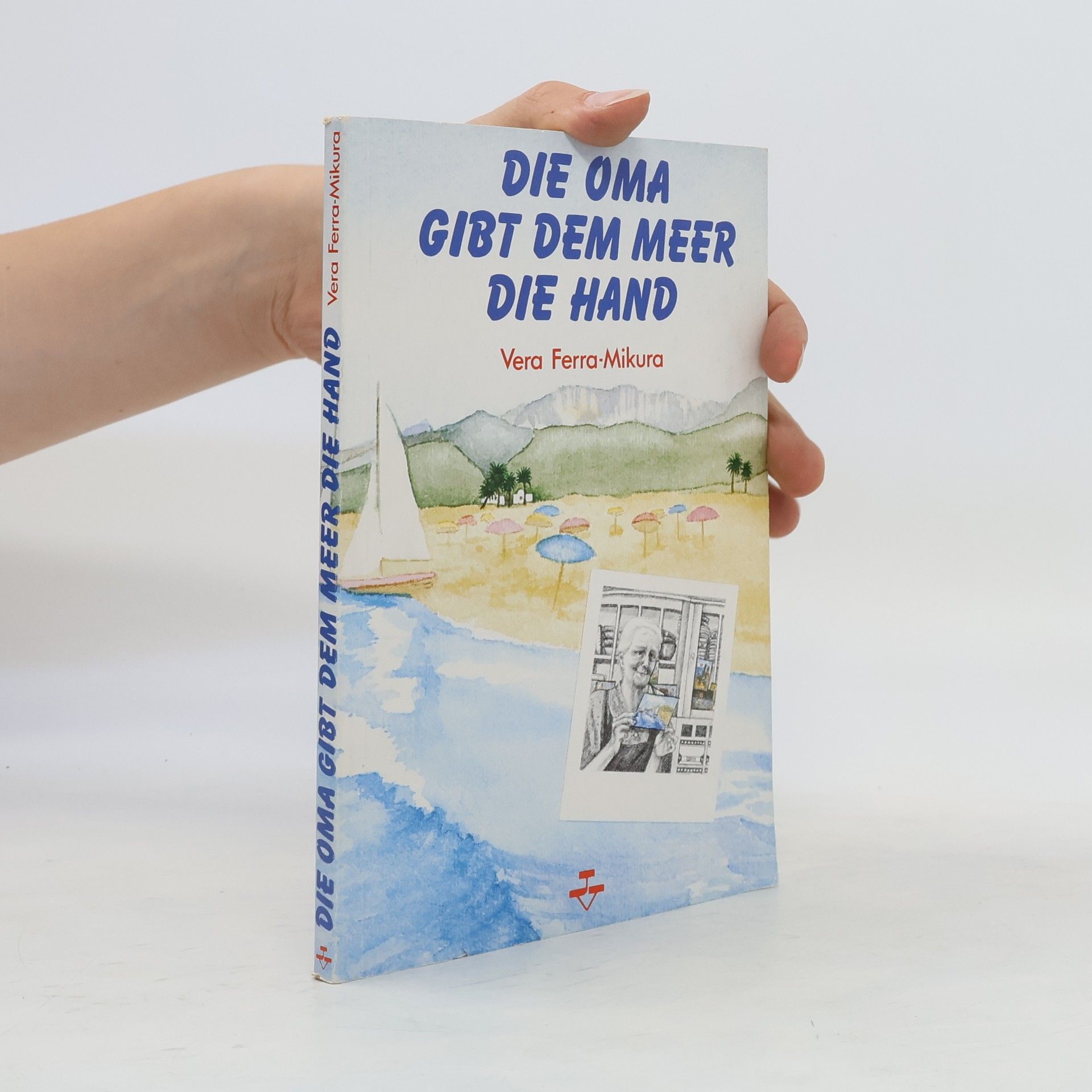 Vera Ferra-Mikura Die Oma gibt dem Meer die Hand