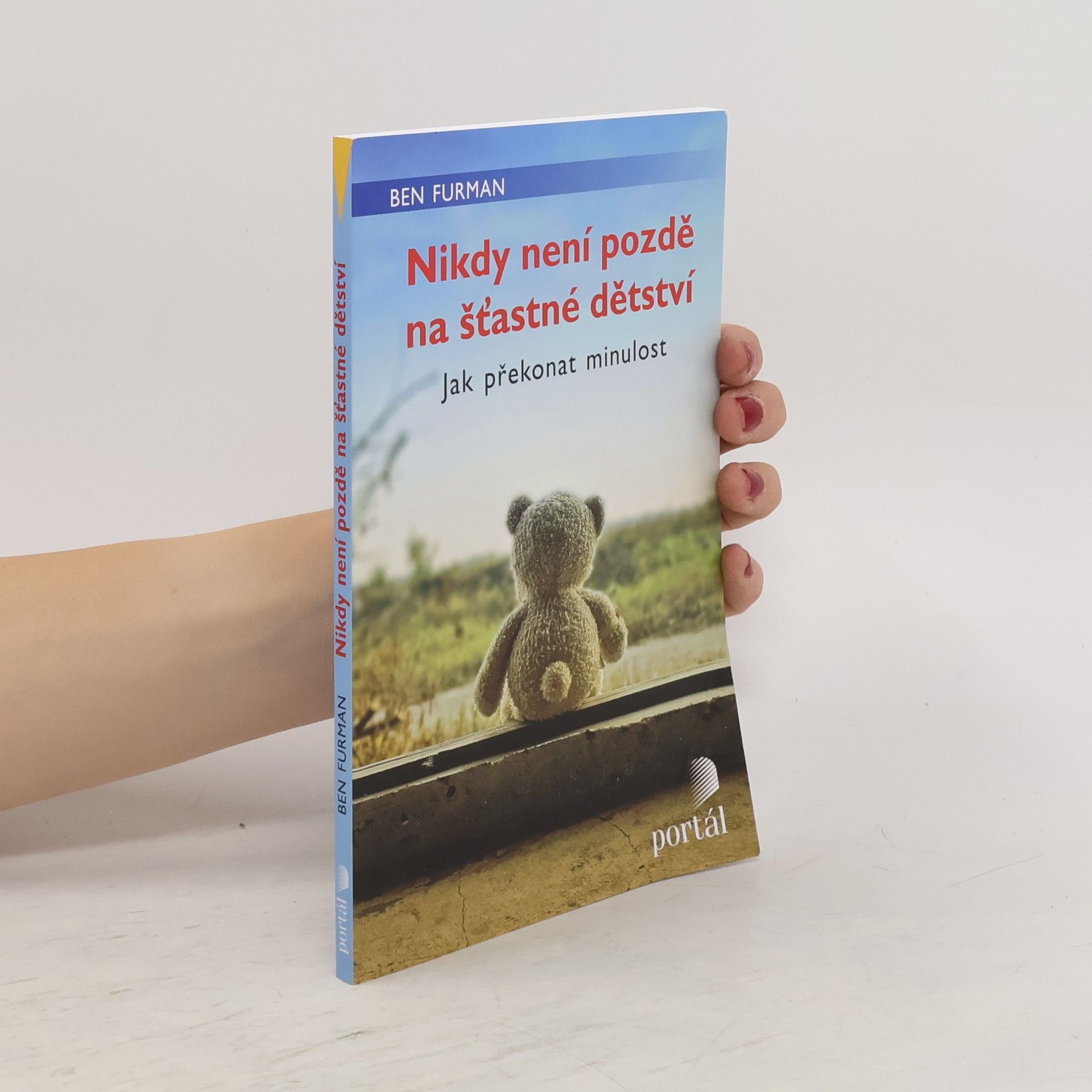 Ben Furman Nikdy není pozdě na šťastné dětství : jak překonat minulost