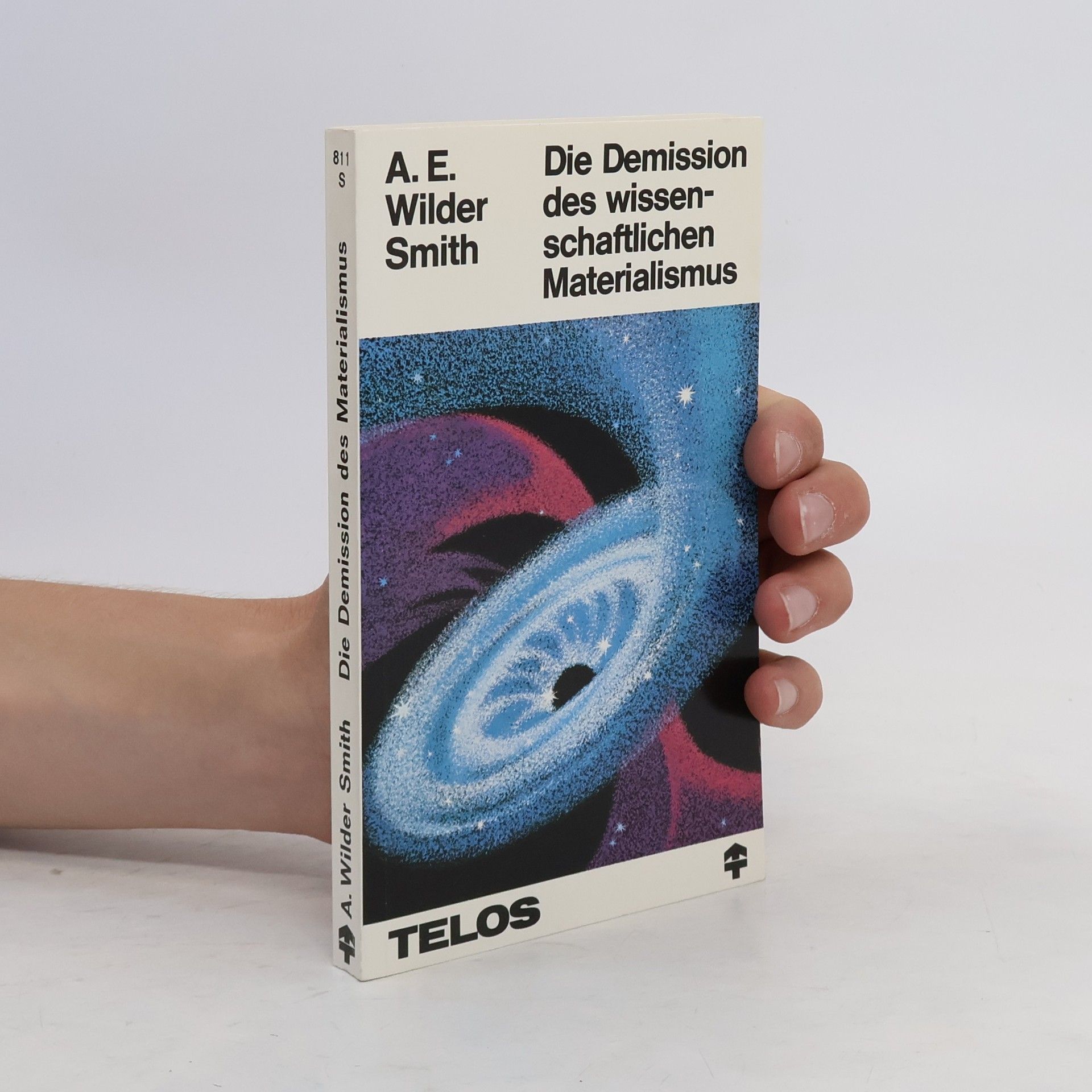 Arthur E. Wilder Smith Die Demission des wissenschaftlichen Materialismus