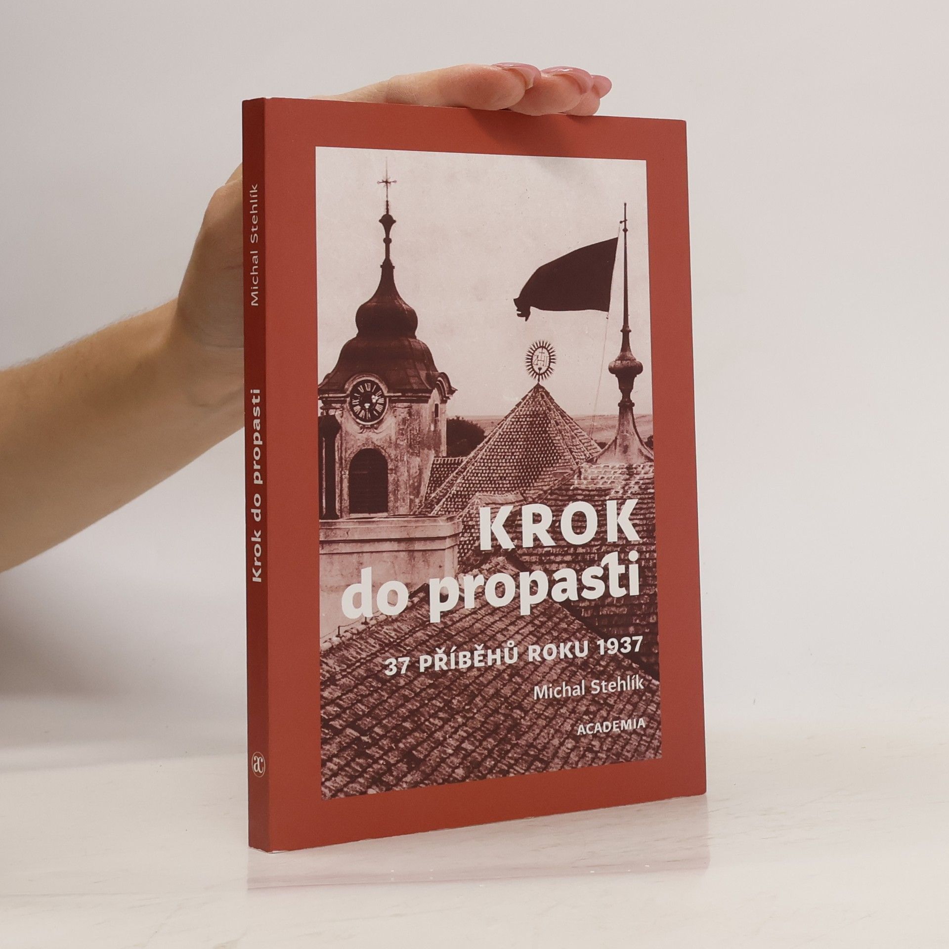 Michal Stehlík Krok do propasti: 37 příběhů roku 1937