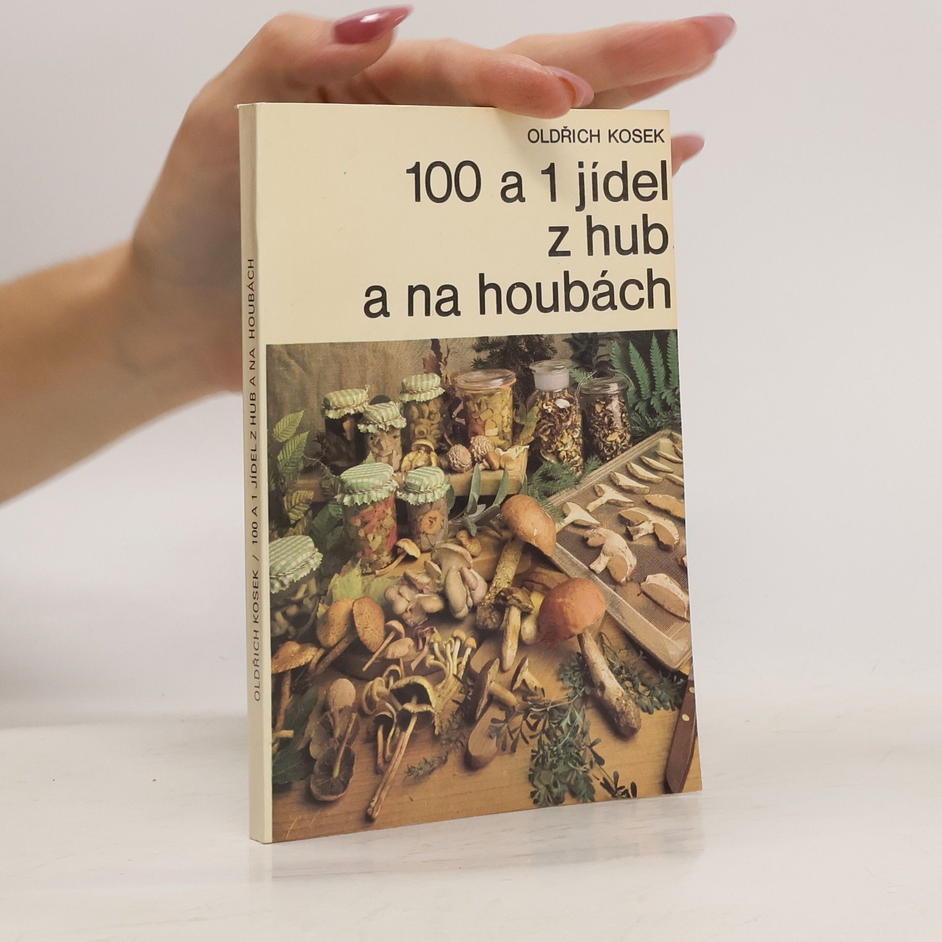 Oldřich Kosek 100 a 1 jídel z hub a na houbách