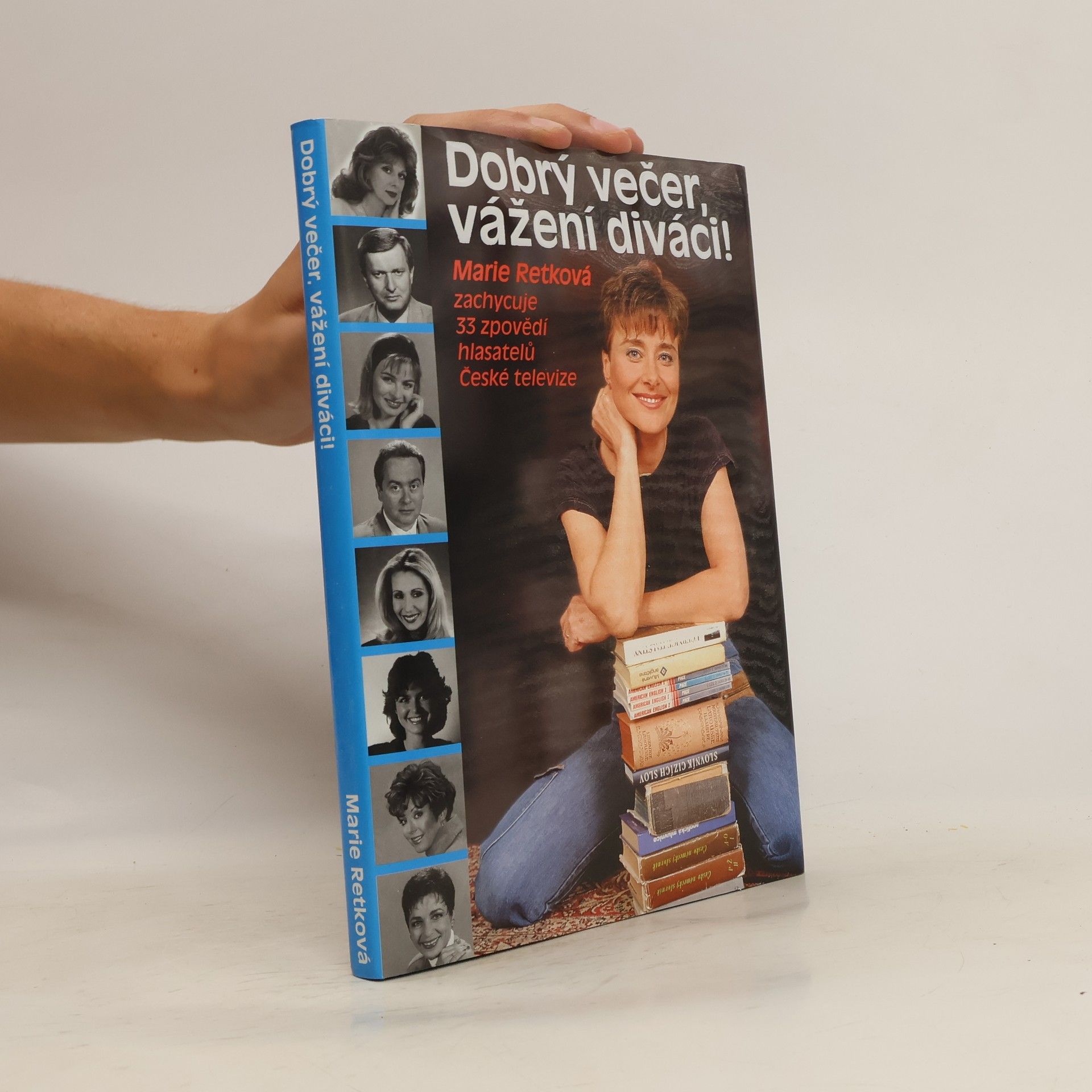 Marie Retková Dobrý večer, vážení diváci! : Marie Retková zachycuje 33 zpovědí hlasatelů České televiz