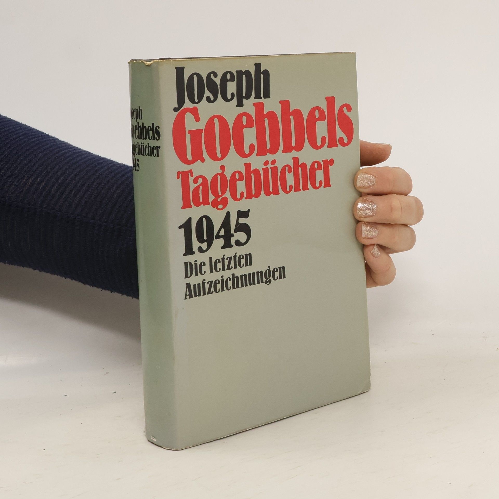 Joseph Paul Goebbels Joseph Goebbels Tagebücher 1945. Die letzten Aufzeichnungen