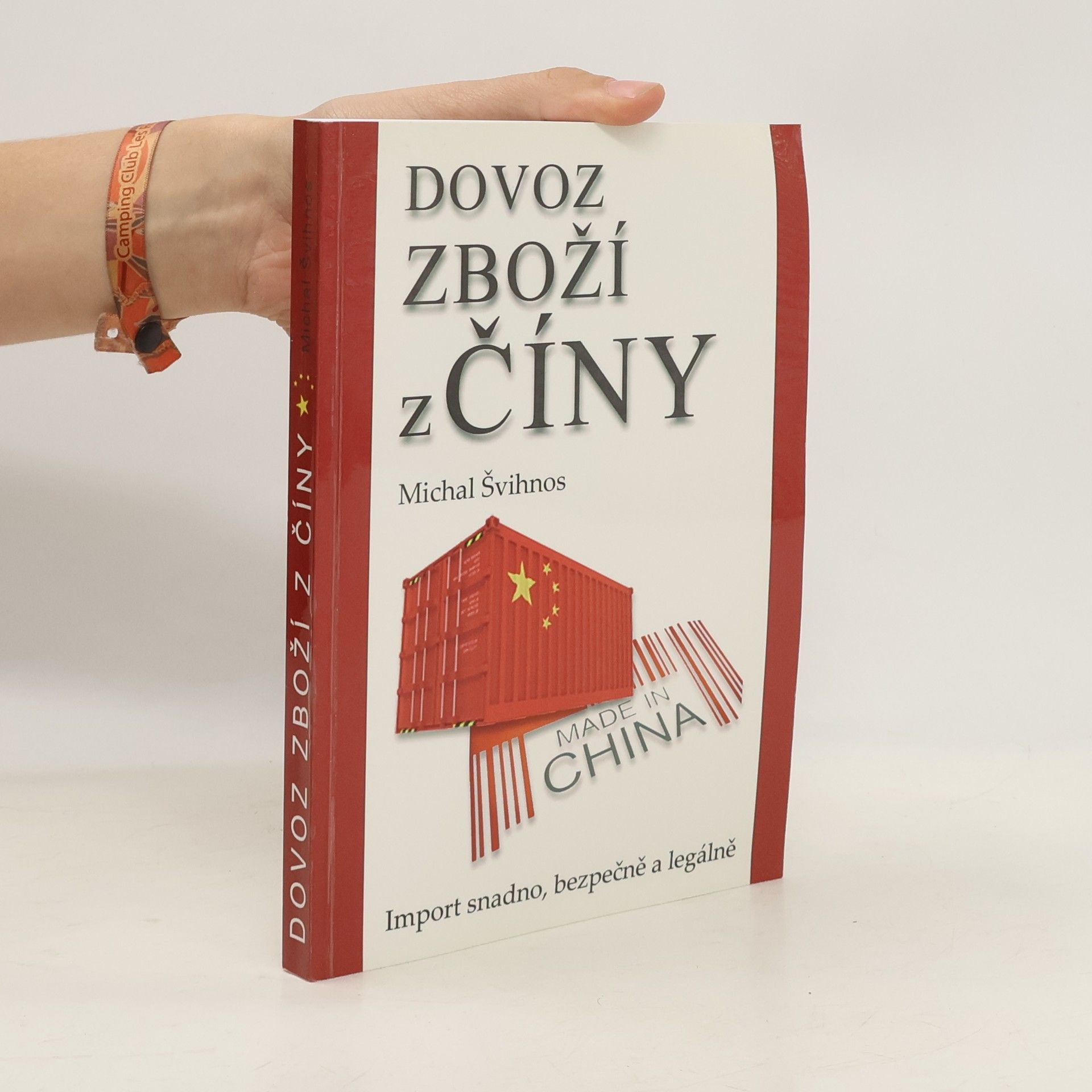 Michal Švihnos Dovoz zboží z Číny : import snadno, bezpečně a legálně