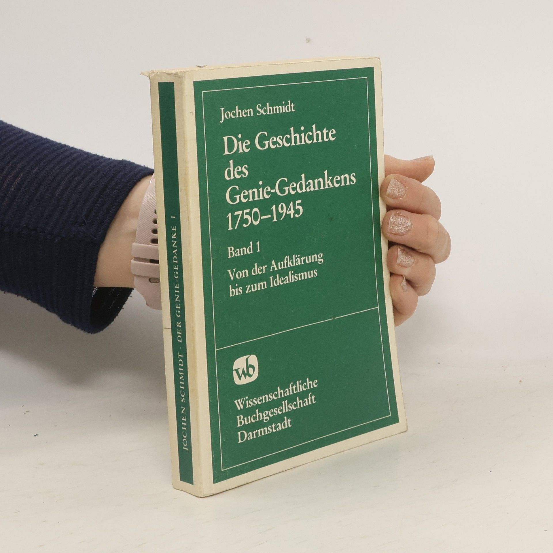 Jochen Schmidt-Liebich Die Geschichte des Genie-Gedankens in der deutschen Literatur, Philosophie und Politik, 1750-1945
