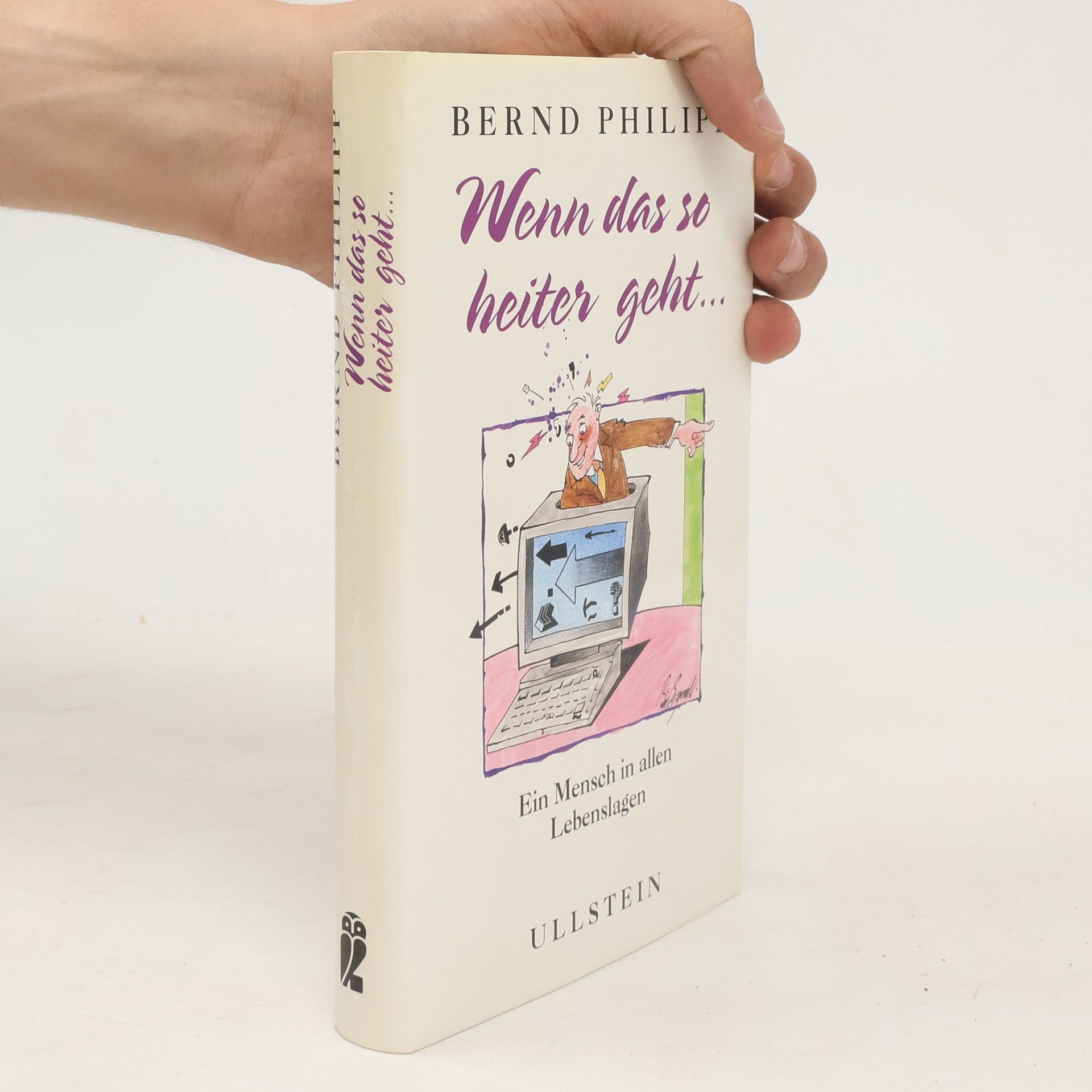Bernd Philipp Wenn das so heiter geht . . .. Ein Mensch in allen Lebenslagen
