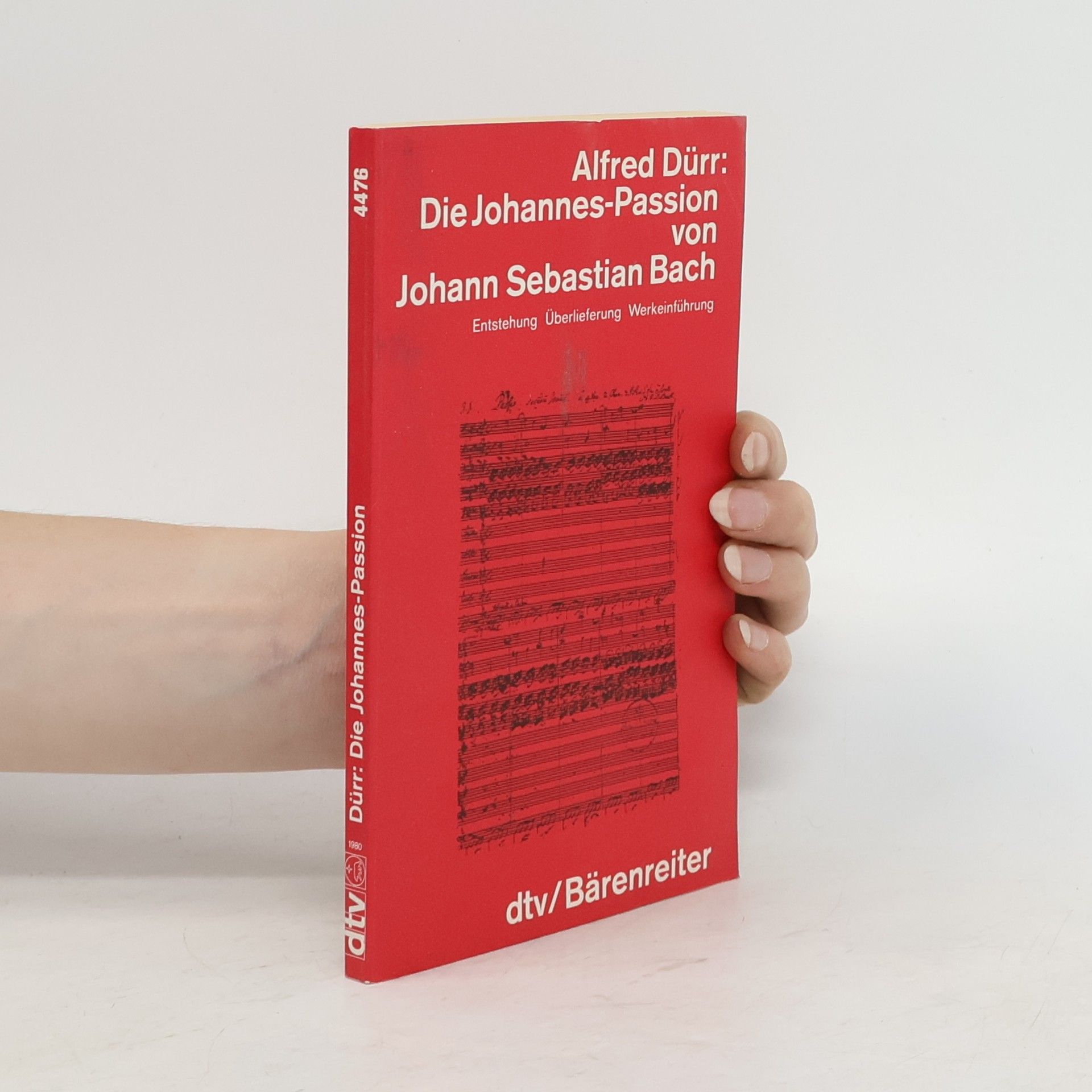 Alfred Dürr Die Johannes-Passion von Johann Sebastian Bach. Entstehung, Überlieferung, Werkeinführung