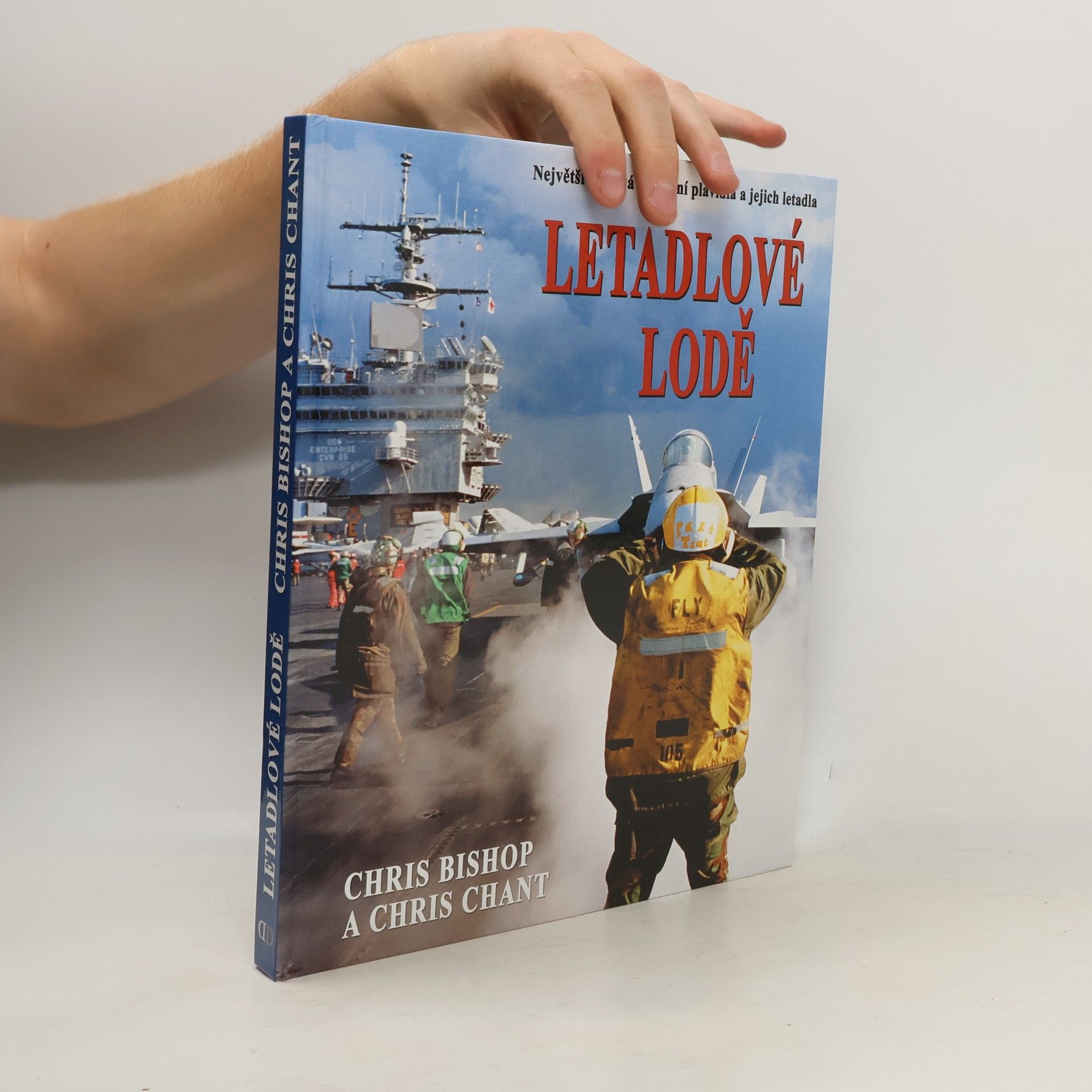 Chris Bishop Letadlové lodě. Největší námořní plavidla na světě a jejich letectvo