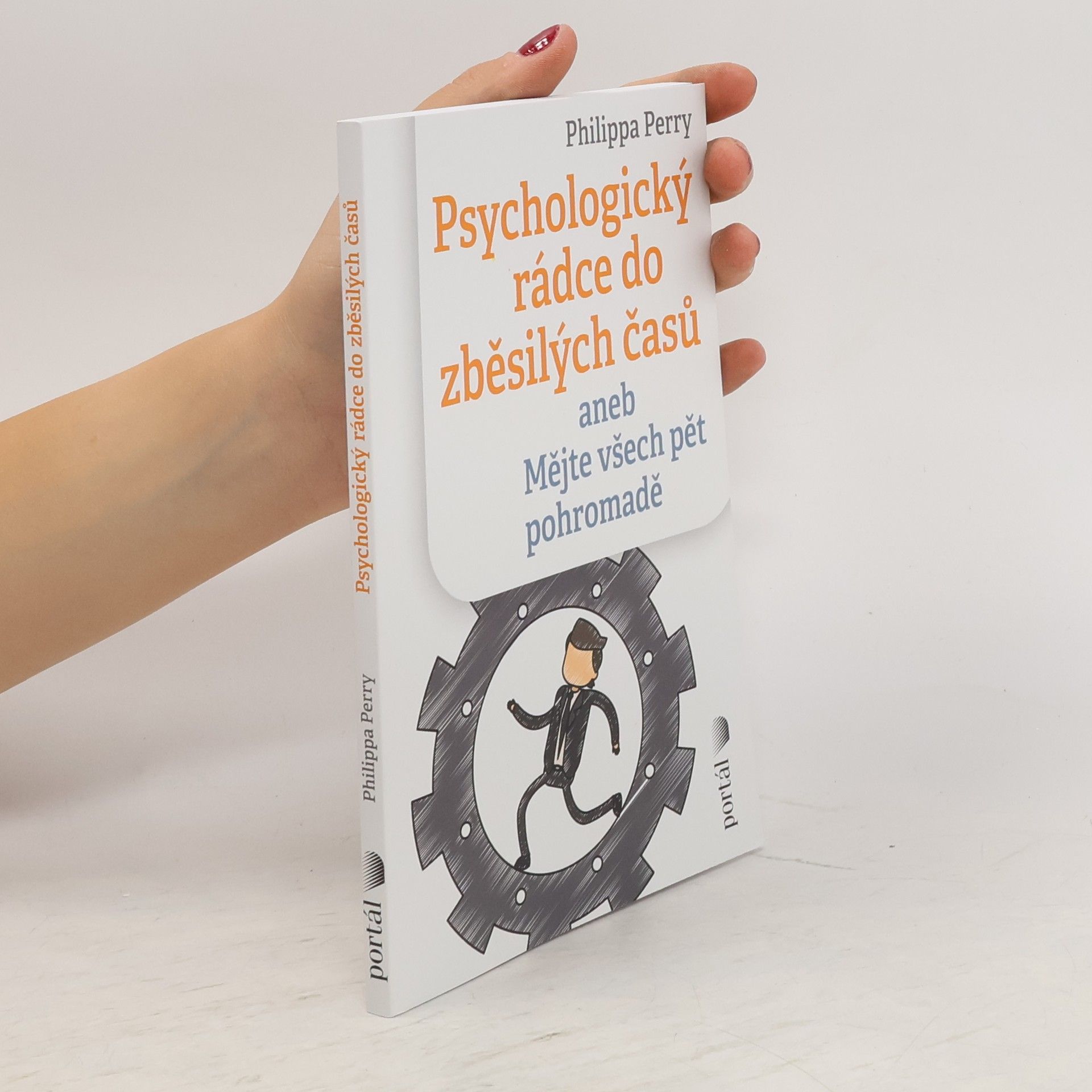 Philippa Perry Psychologický rádce do zběsilých časů, aneb, Mějte všech pět pohromadě