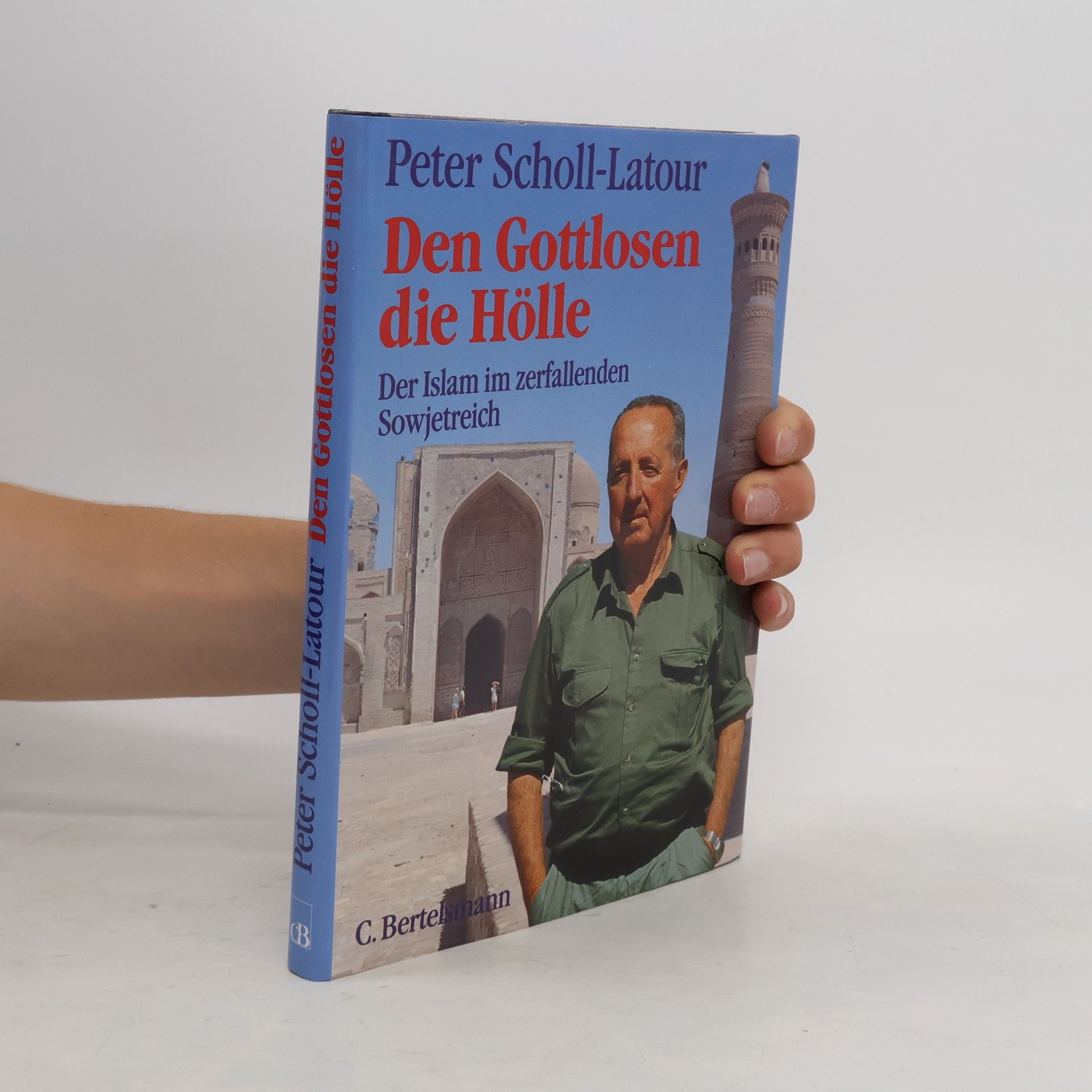 Peter Scholl- Latour Den Gottlosen die Hölle. Der Islam im zerfallenden Sowjetreich