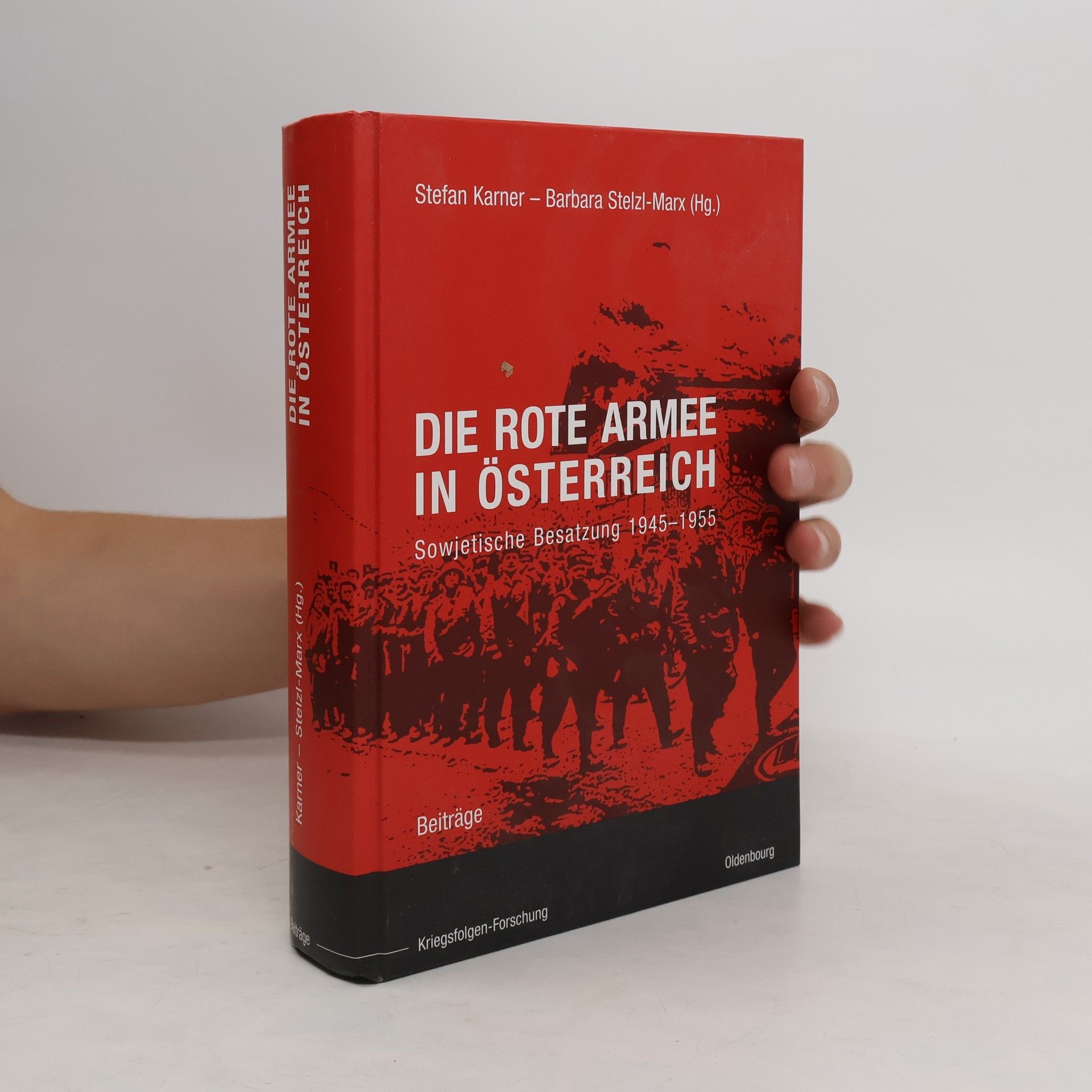 Stefan Karner Die Rote Armee in Österreich. Sowjetische Besatzung 1945-1955