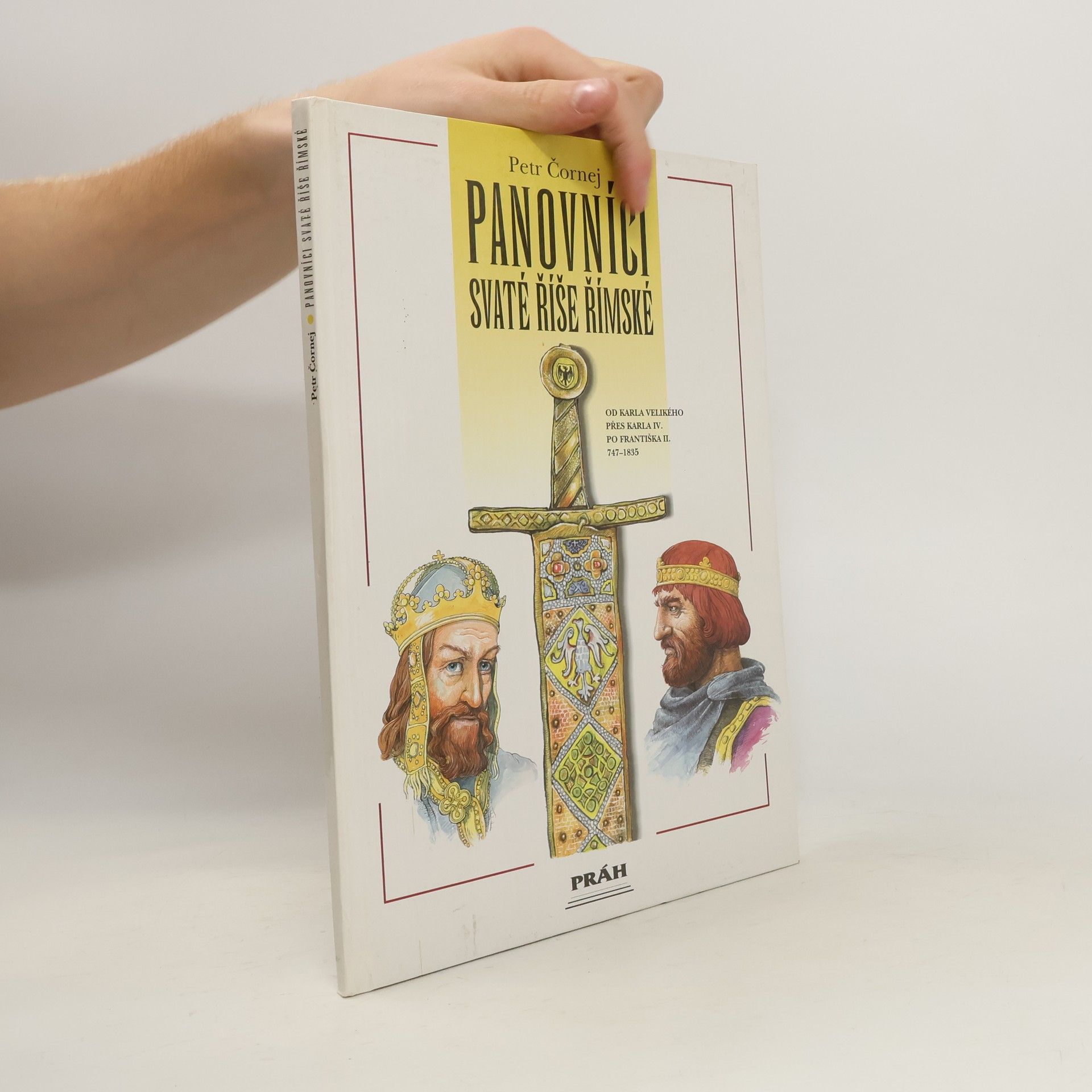 Petr Čornej Panovníci Svaté říše římské. Od Karla Velikého přes Karla IV. po Františka II.