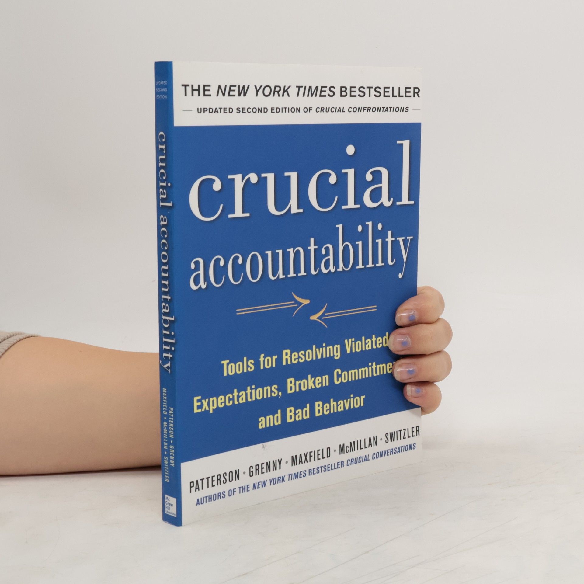 Kerry Patterson Crucial Accountability: Tools for Resolving Violated Expectations, Broken Commitments, and Bad Behavior, Second Edition