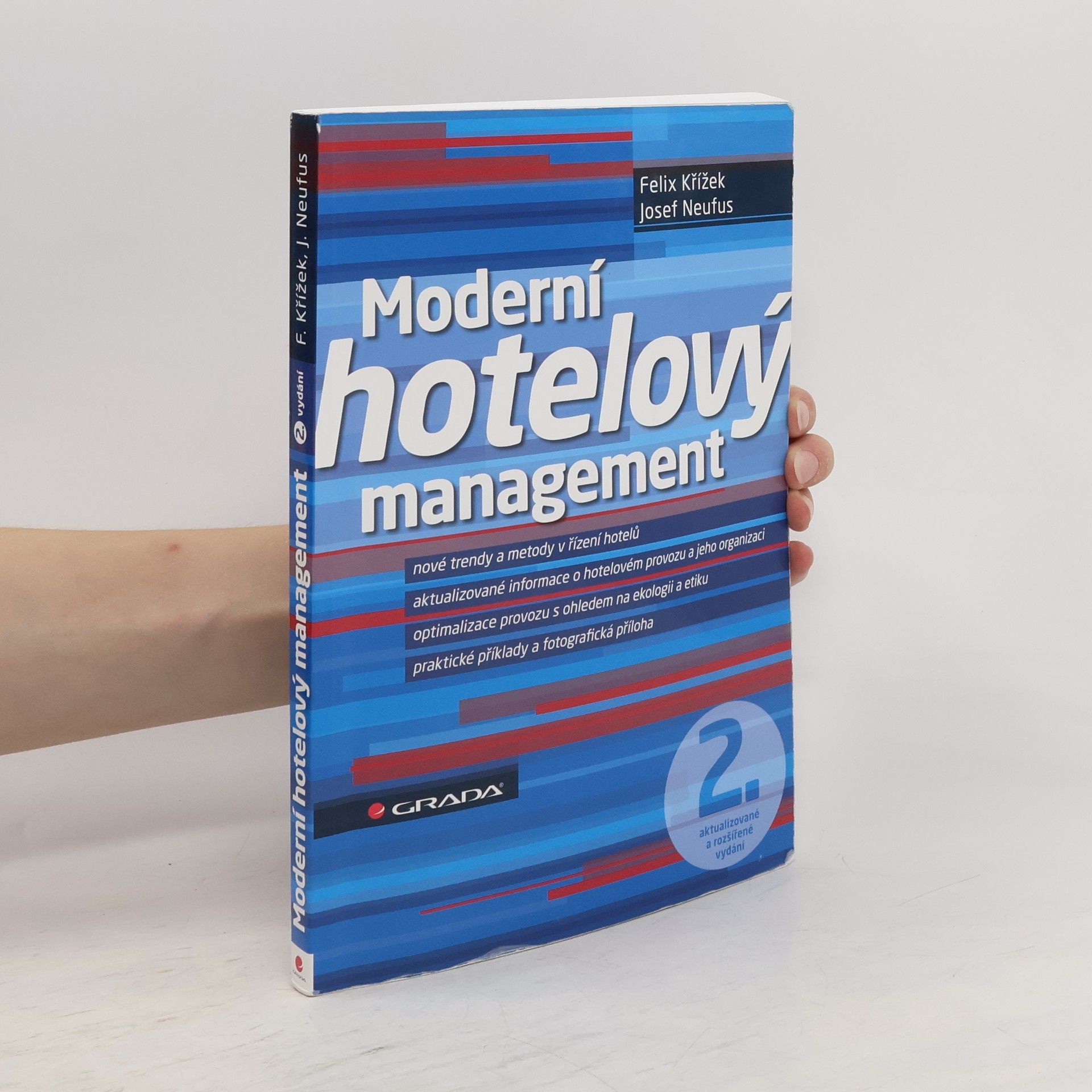 Felix Křížek Moderní hotelový management : nové trendy a metody v řízení hotelů, aktualizované informace o hotelovém provozu a jeho organizaci, optimalizace provozu s ohledem na ekologii a etiku, praktické příklady a fotografická příloha