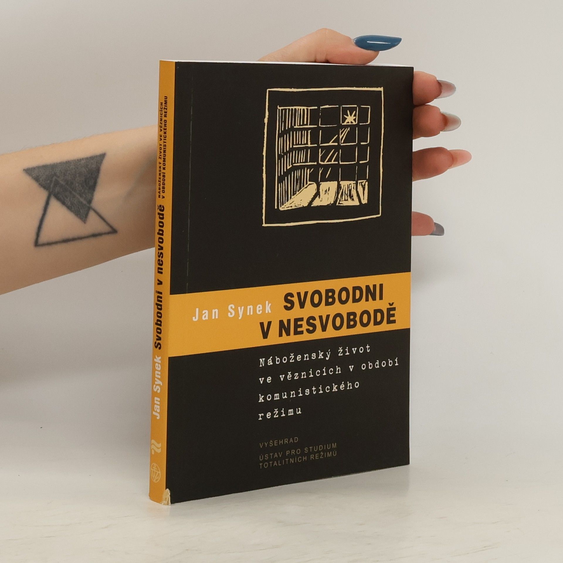 Jan Synek Svobodni v nesvobodě : náboženský život ve věznicích v období komunistického režimu
