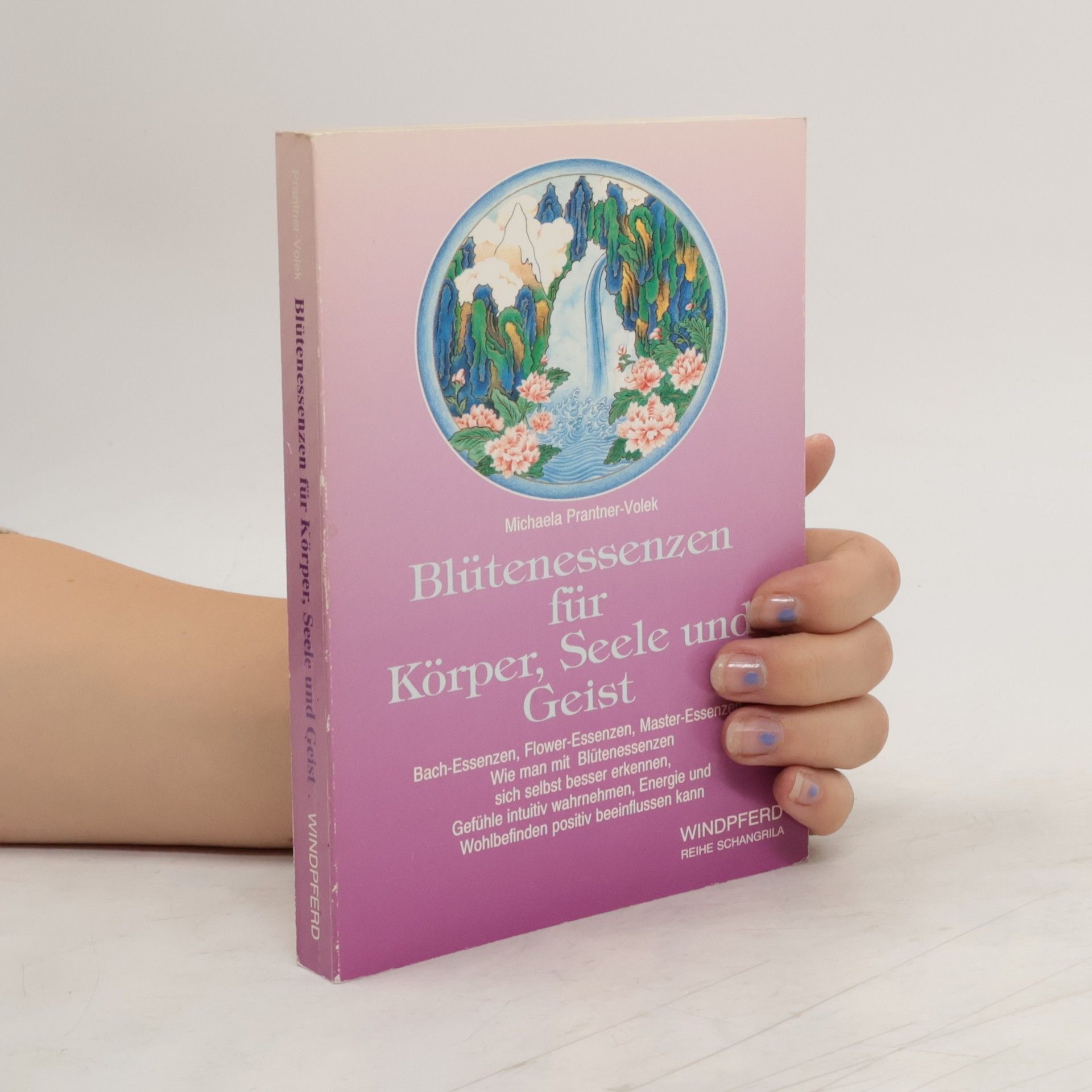 Michaela Prantner-Volek Blütenessenzen für Körper, Seele und Geist