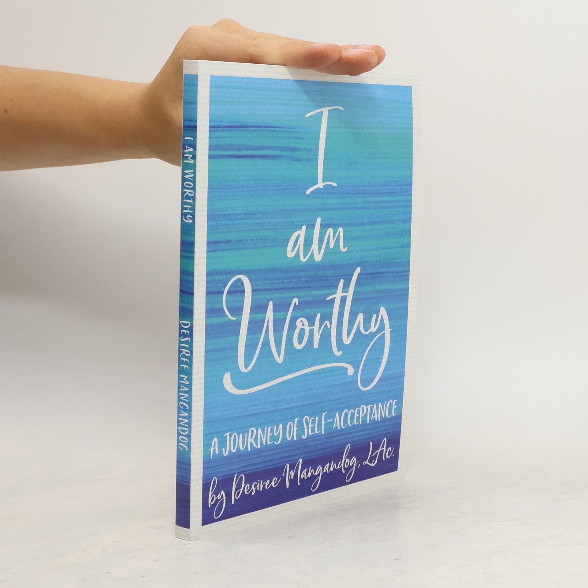 Desiree De Lunae I Am Worthy - A Journey of Self-Acceptance by Desiree Mangandog | You Are Worthy of Success | Experience the Unstoppable You That was Born to Create Magic and Miracles | 127 pages