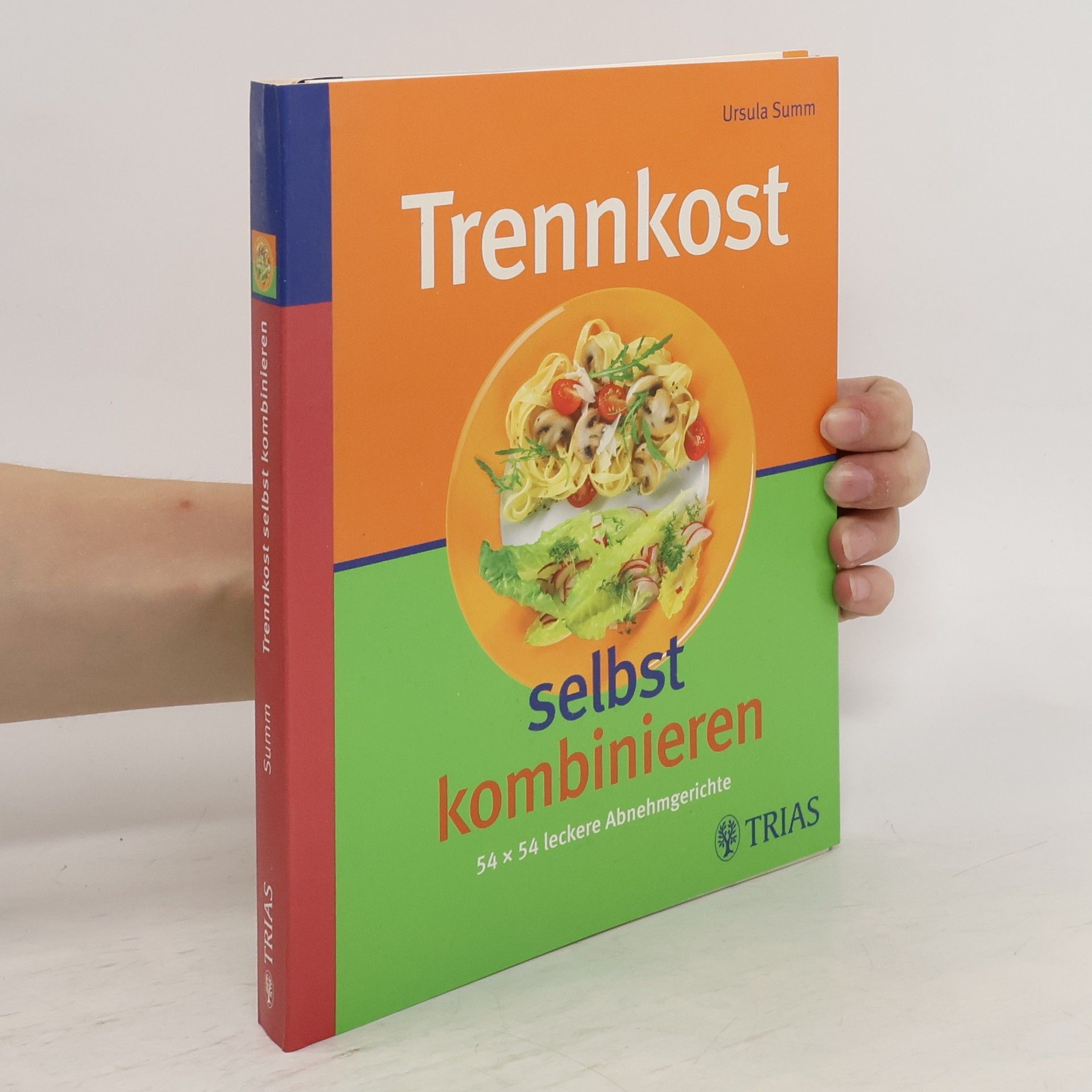 Ursula Summ Trennkost selbst kombinieren. 54 x 54 leckere Abnehmgerichte.