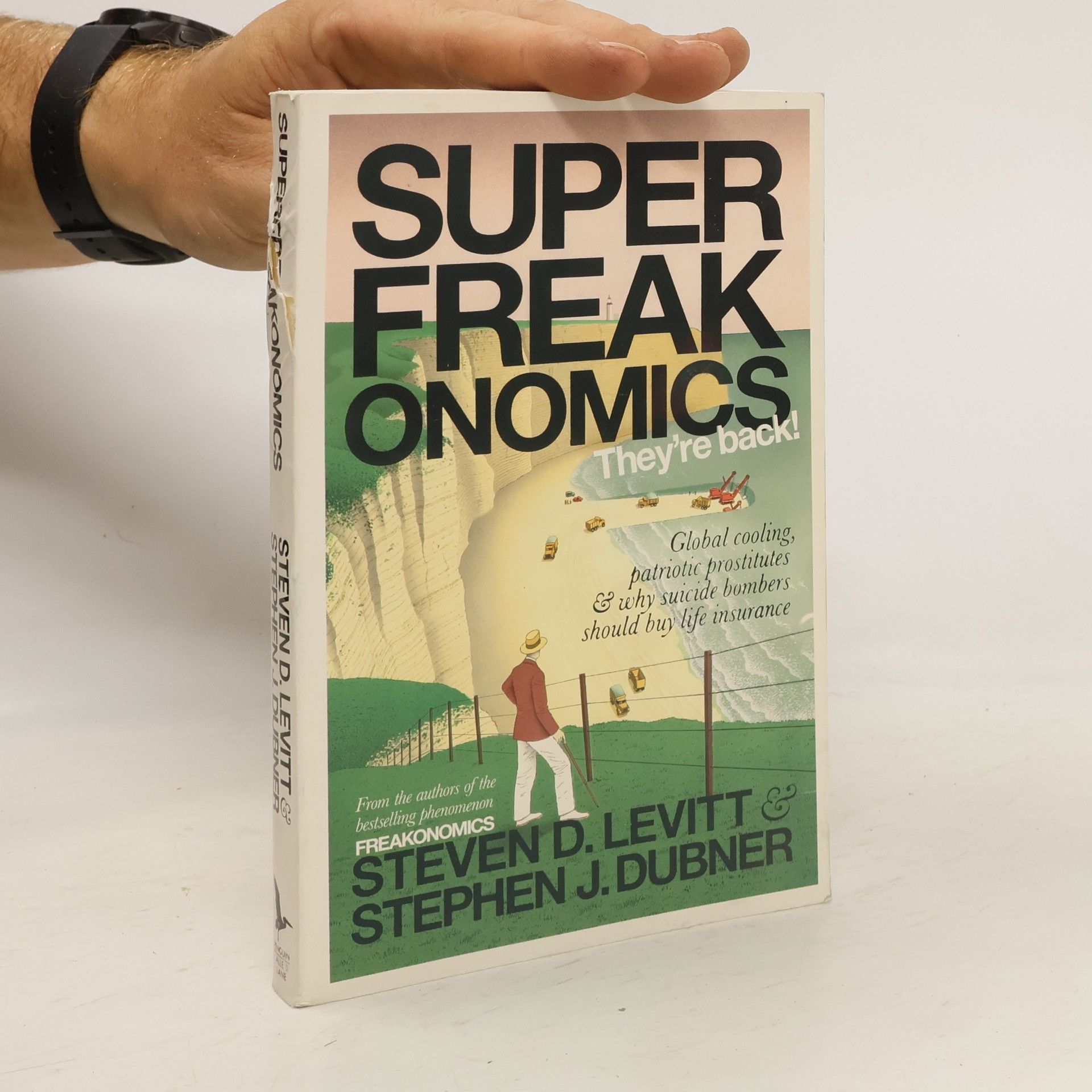 Steven D. Levitt Superfreakonomics : global cooling, patriotic prostitutes, and why suicide bombers should buy life insurance