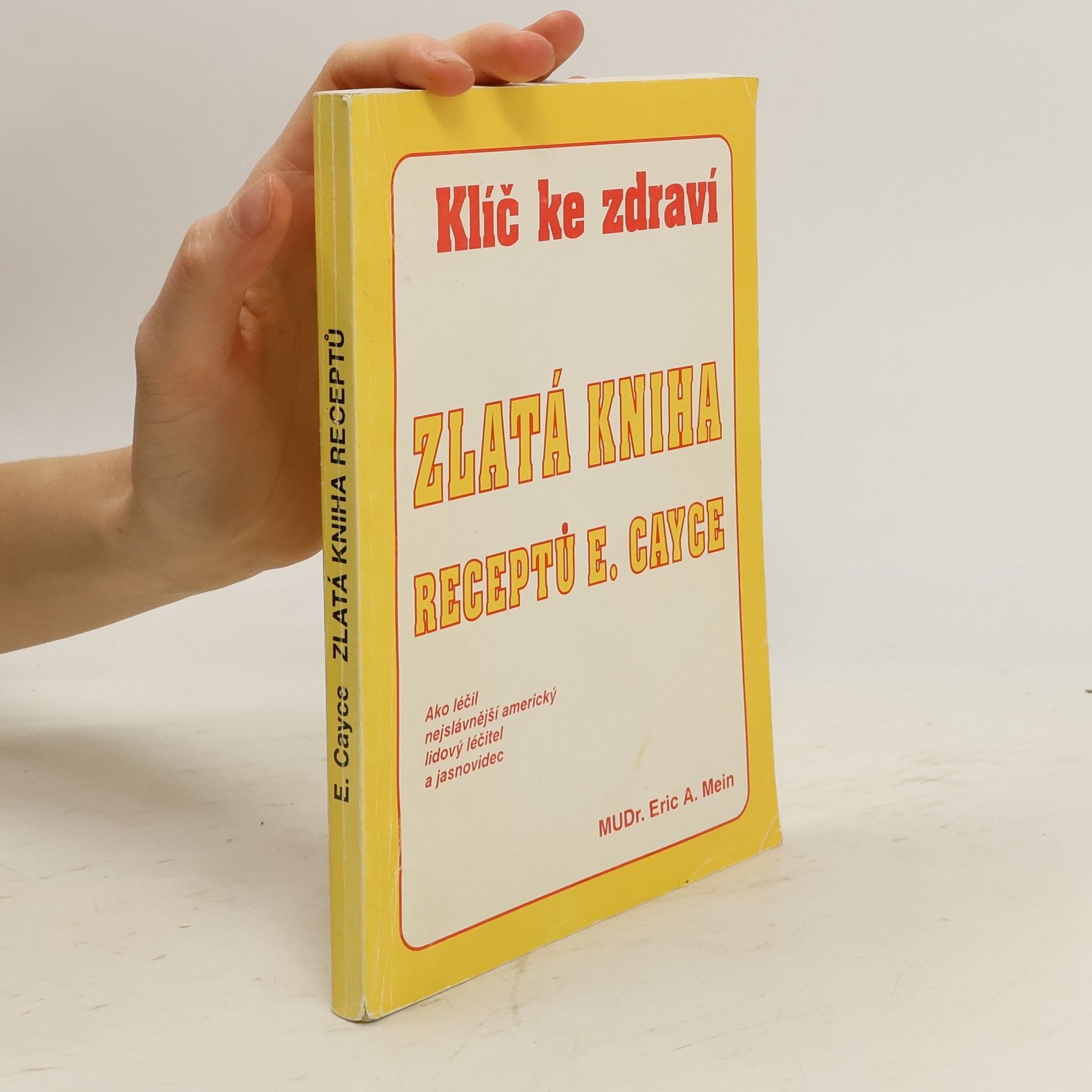 Eric A. Mein Klíče ke zdraví .zlatá kniha receptů. zdraví a nemoc v pohledu výkladů Edgara Cayce