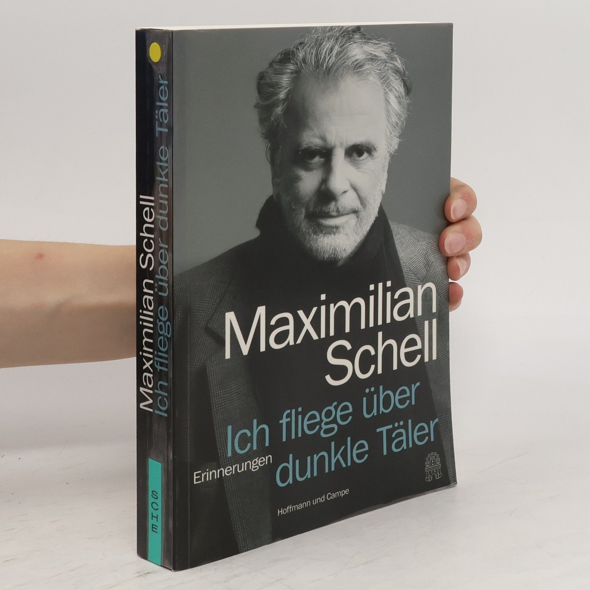 Maximilian Schell Ich fliege über dunkle Täler, oder, Etwas fehlt immer : Erinnerungen