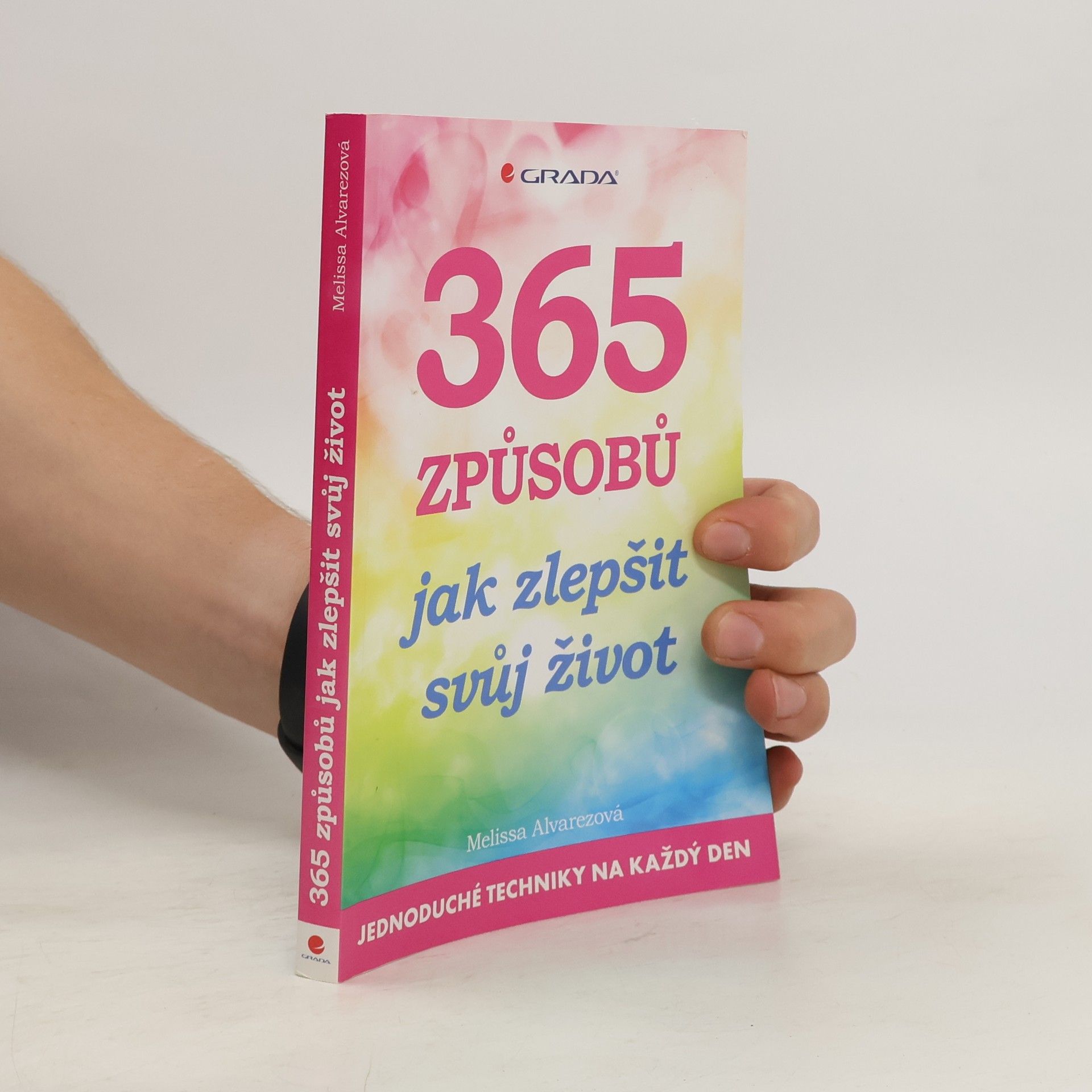 365 způsobů, jak zlepšit svůj život: jednoduché techniky na každý den