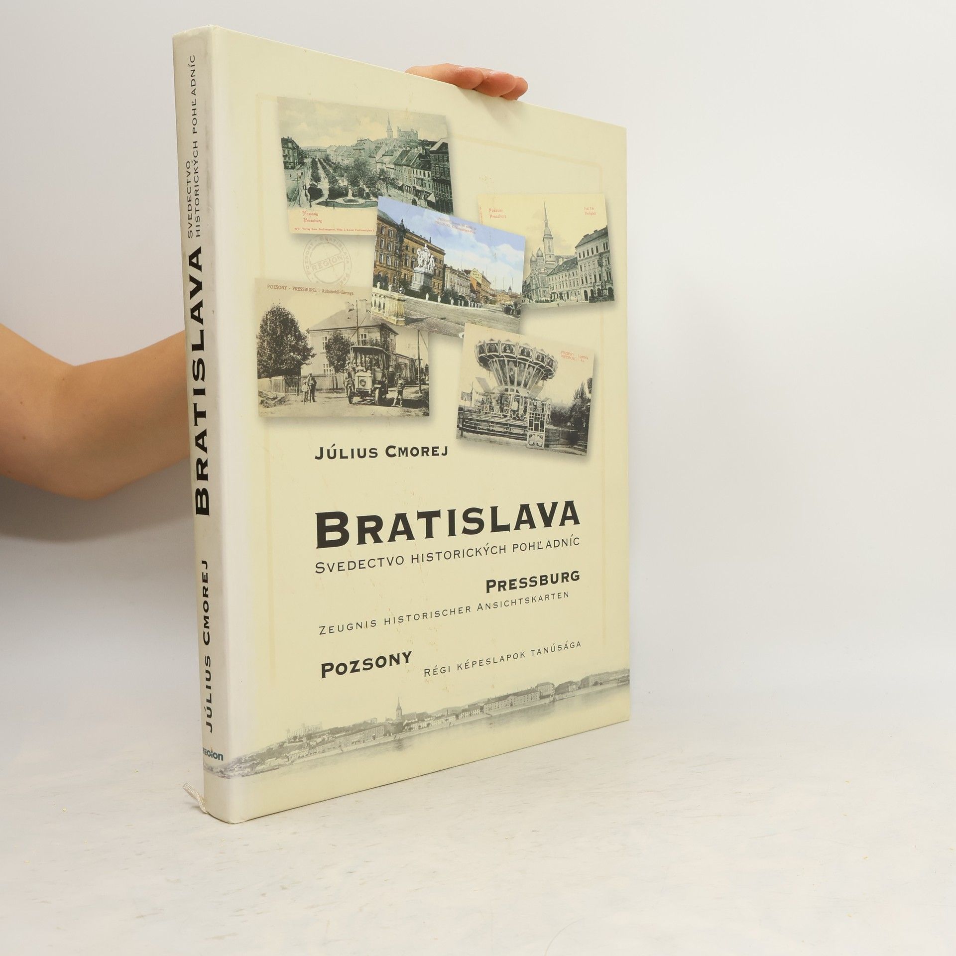 Július Cmorej Bratislava : svedectvo historických pohľadníc = Pressburg : Zeugnis historischer Ansichtskarten = Poszony : Régi Képeslapok Tanúsága