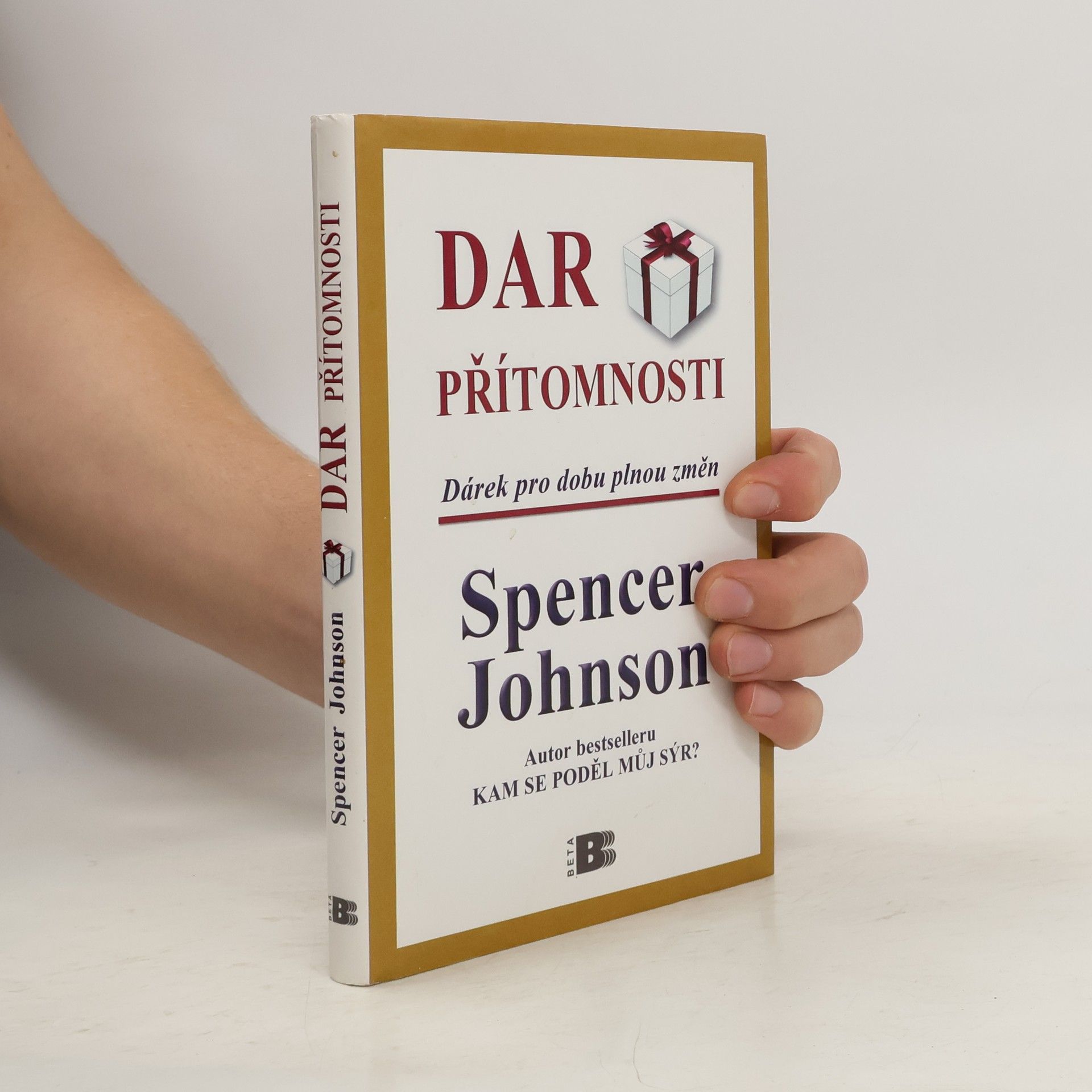 Spencer Johnson Dar přítomnosti: Odhalte tajemství, jak zažívat radost z práce i ze života právě teď