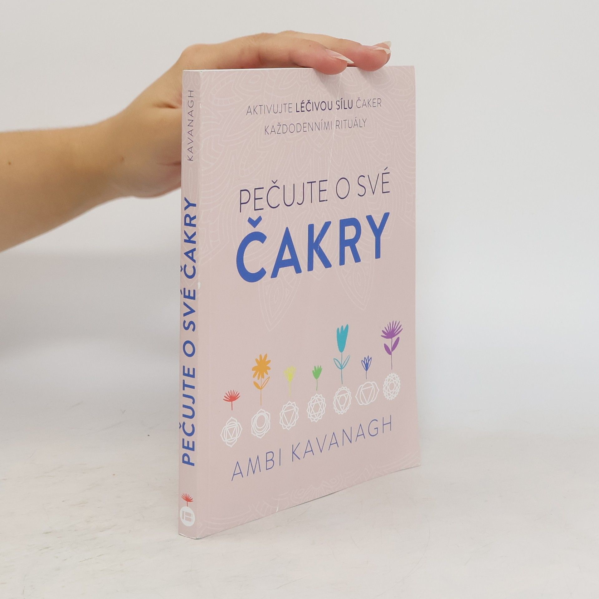 Ambi Kavanagh Pečujte o své čakry - aktivujte léčivou sílu čaker každodenními rituály