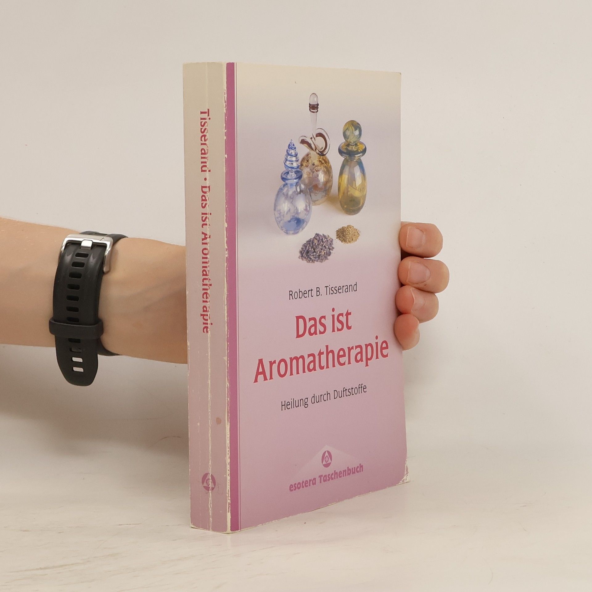 Robert B. Tisserand Das ist Aroma-Therapie