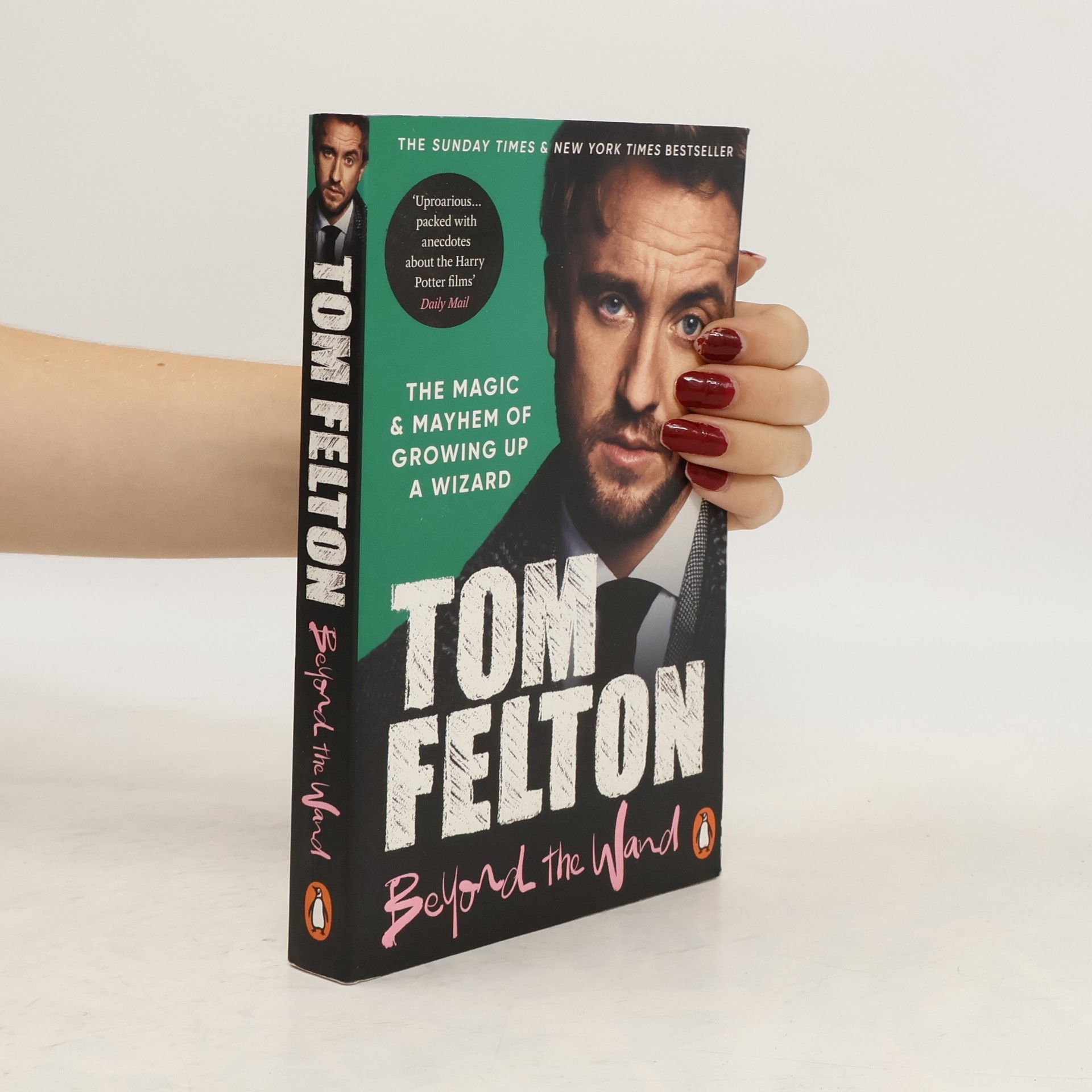 Tom Felton Beyond the Wand. The Magic and Mayhem of Growing up a Wizard