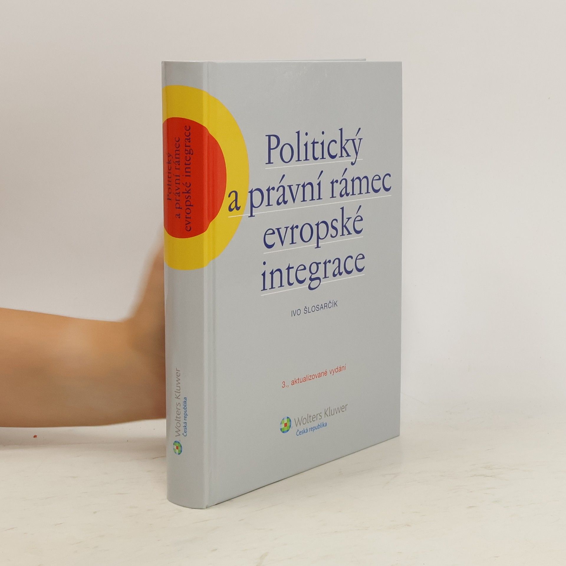 Ivo Šlosarčík Politický a právní rámec evropské integrace : (včetně změn podle Lisabonské smlouvy)