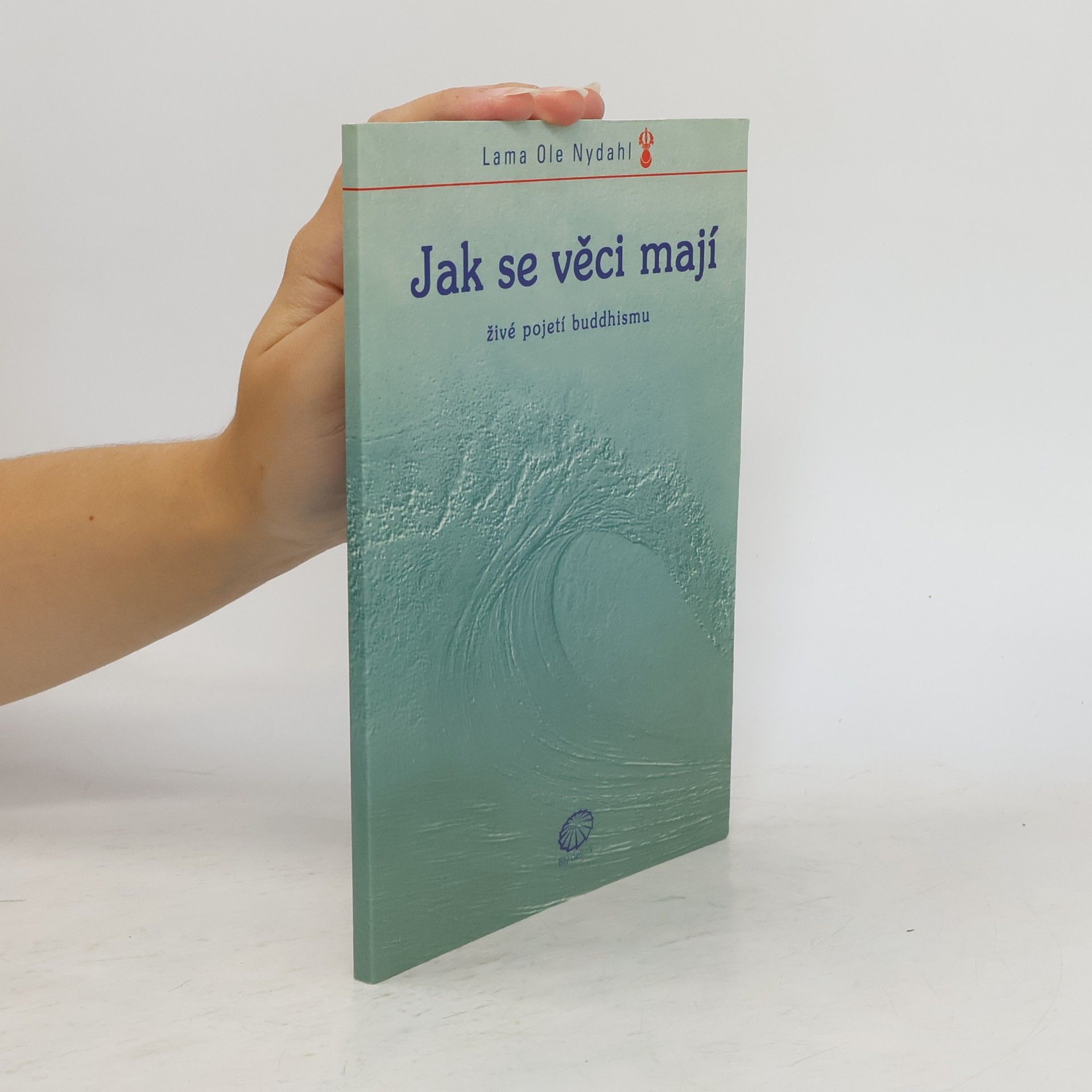 Lama Ole Nydahl Jak se věci mají - živé pojetí buddhismu