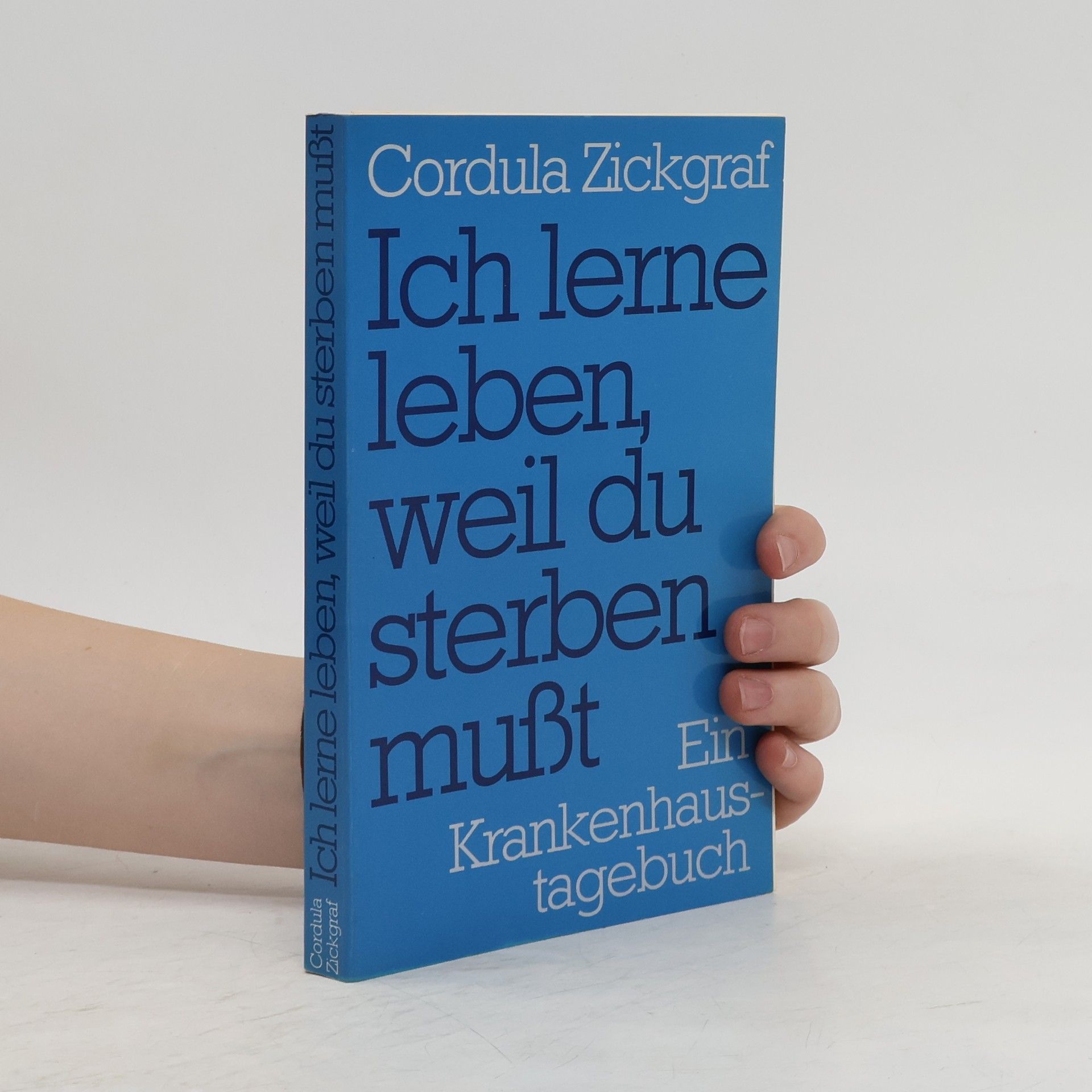 Cordula Zickgraf Ich lerne leben, weil du sterben mußt