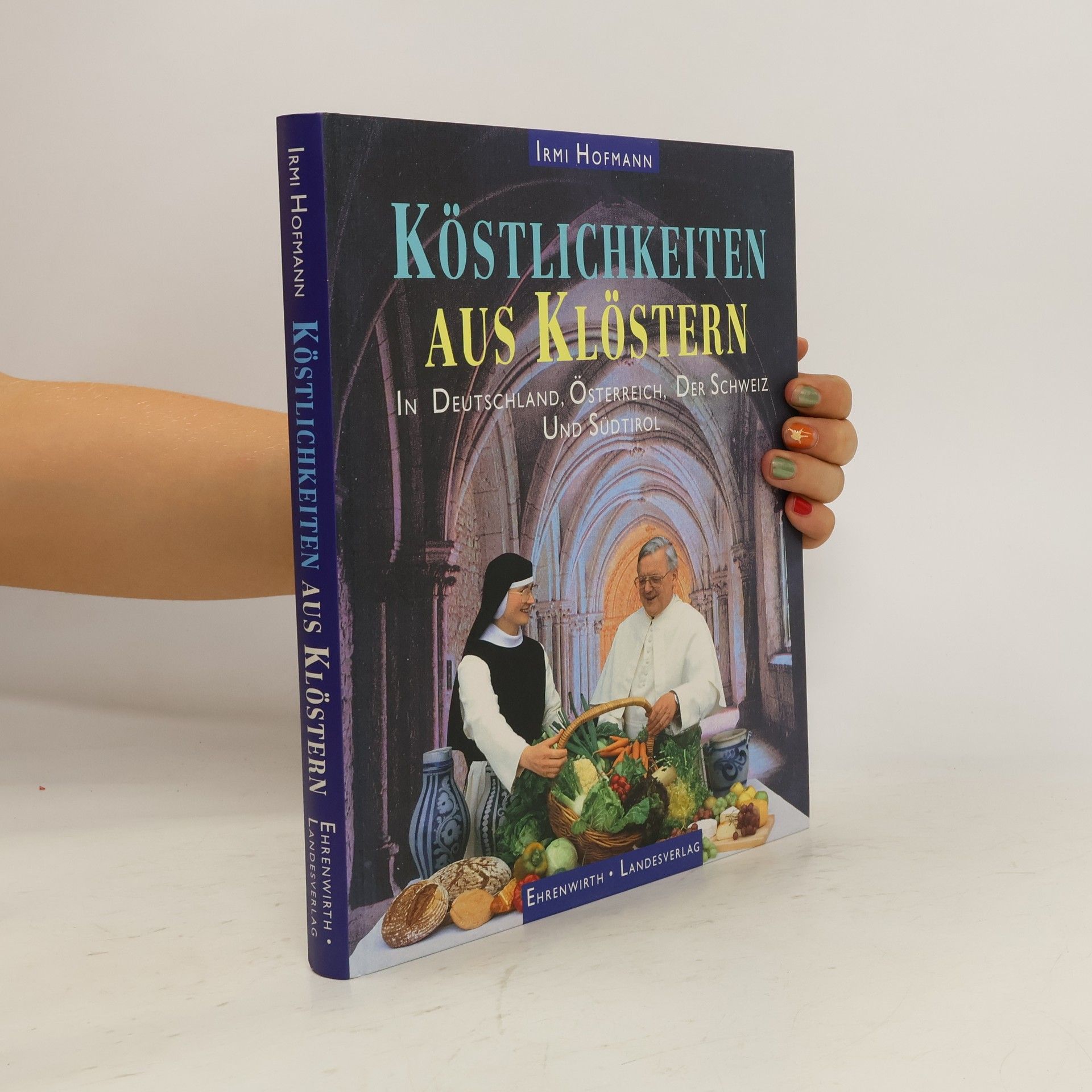 Irmi Hofmann Köstlichkeiten aus Klöstern in Deutschland, Österreich, der Schweiz und Südtirol