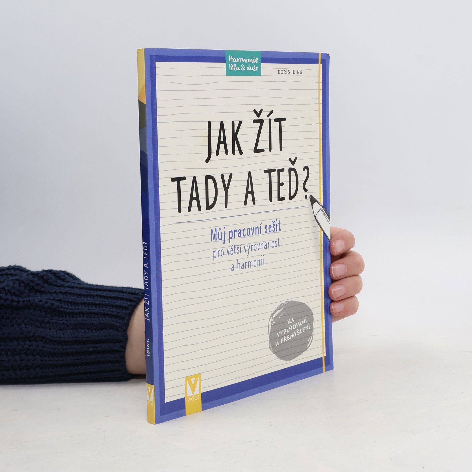 Doris Iding Jak žít tady a teď? : můj pracovní sešit pro větší vyrovnanost a harmonii