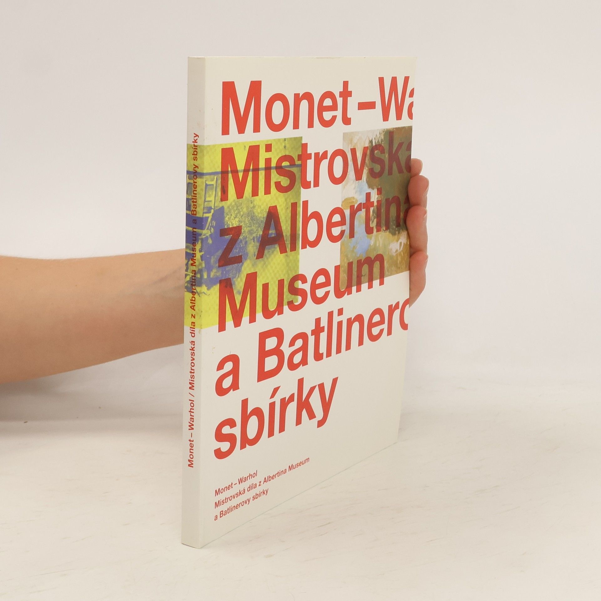 kolektiv Monet - Warhol : Mistrovská díla z Albertina Museum a Batlinerovy sbírky
