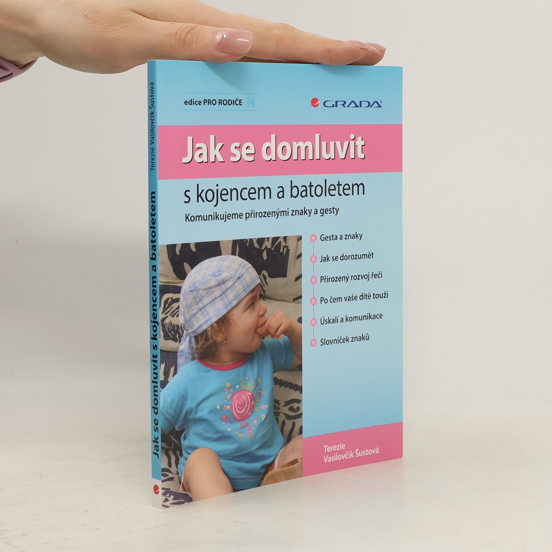 Terezie Vasilovčík Šustová Jak se domluvit s kojencem a batoletem. Komunikujeme přirozenými znaky a gesty