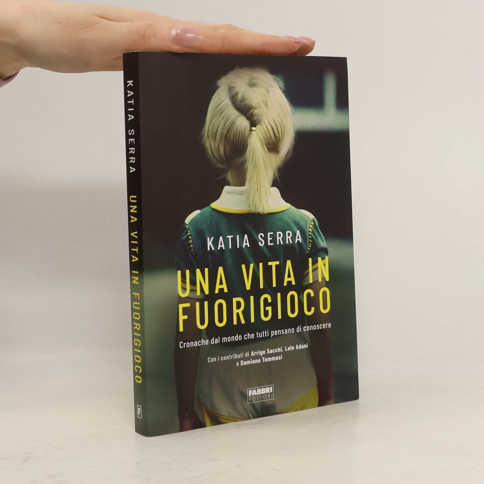 Katia Serra Una vita in fuorigioco. Cronache dal mondo che tutti pensano di conoscere