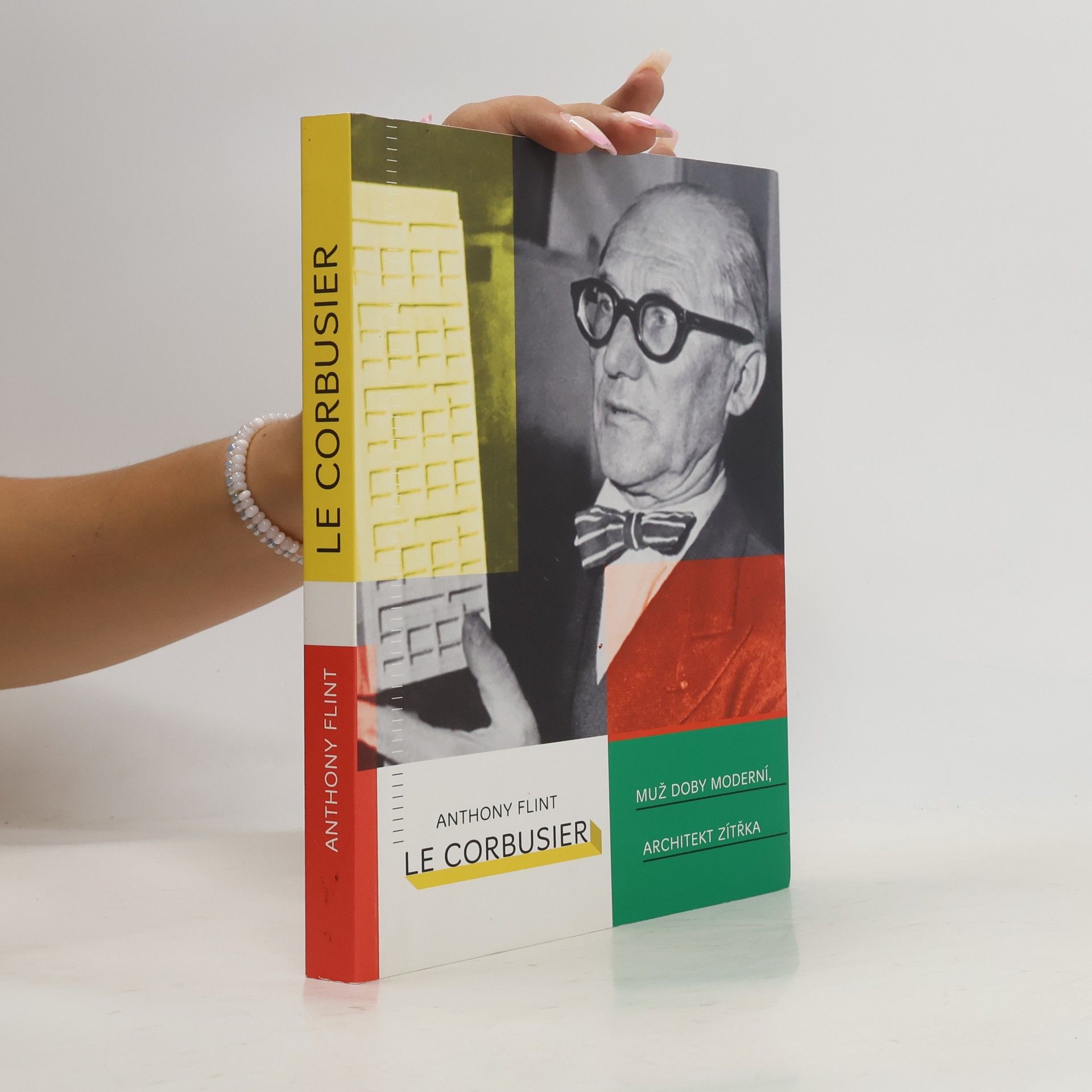 Anthony Flint Le Corbusier: Muž doby moderní, architekt zítřka