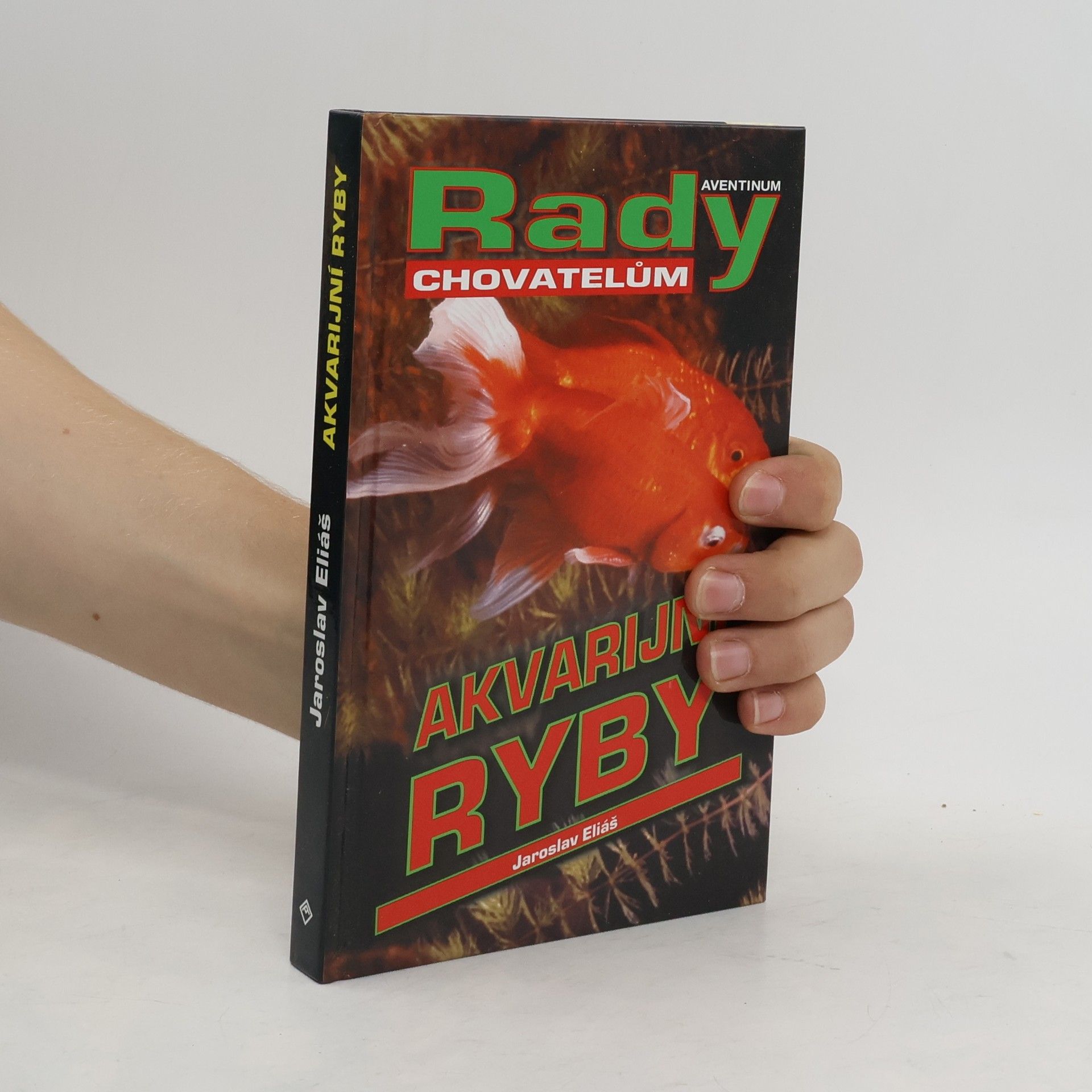 Jaroslav Eliáš Akvarijní ryby. Rady chovatelům