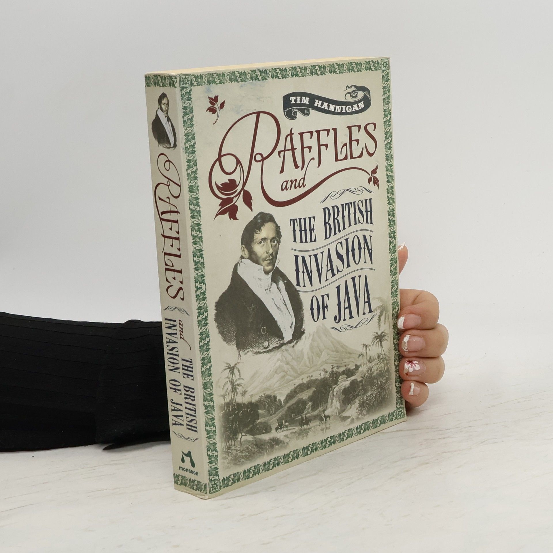 Tim Hannigan Raffles and the British Invasion of Java