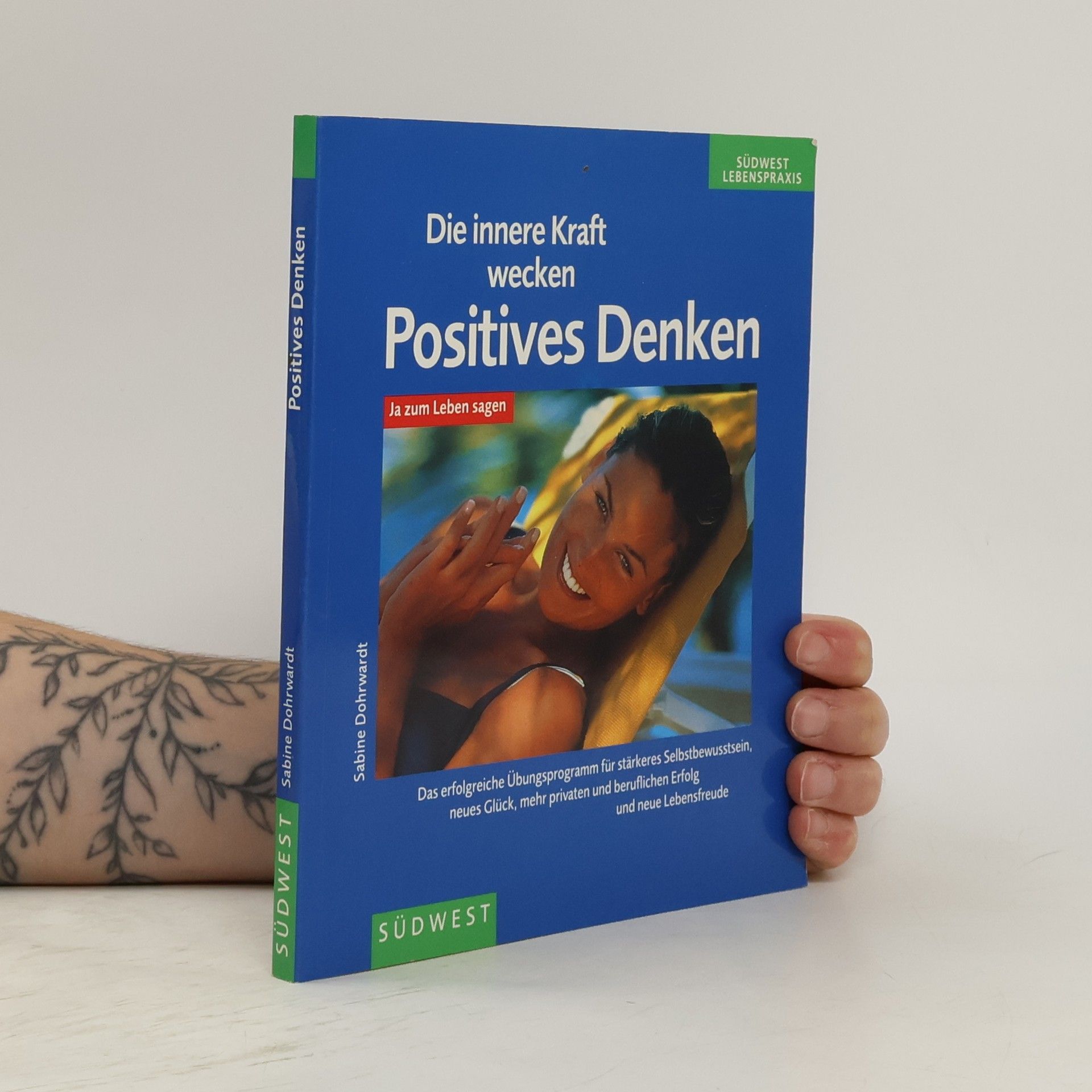 Sabine Dohrwardt Die innere Kraft wecken. Positives Denken