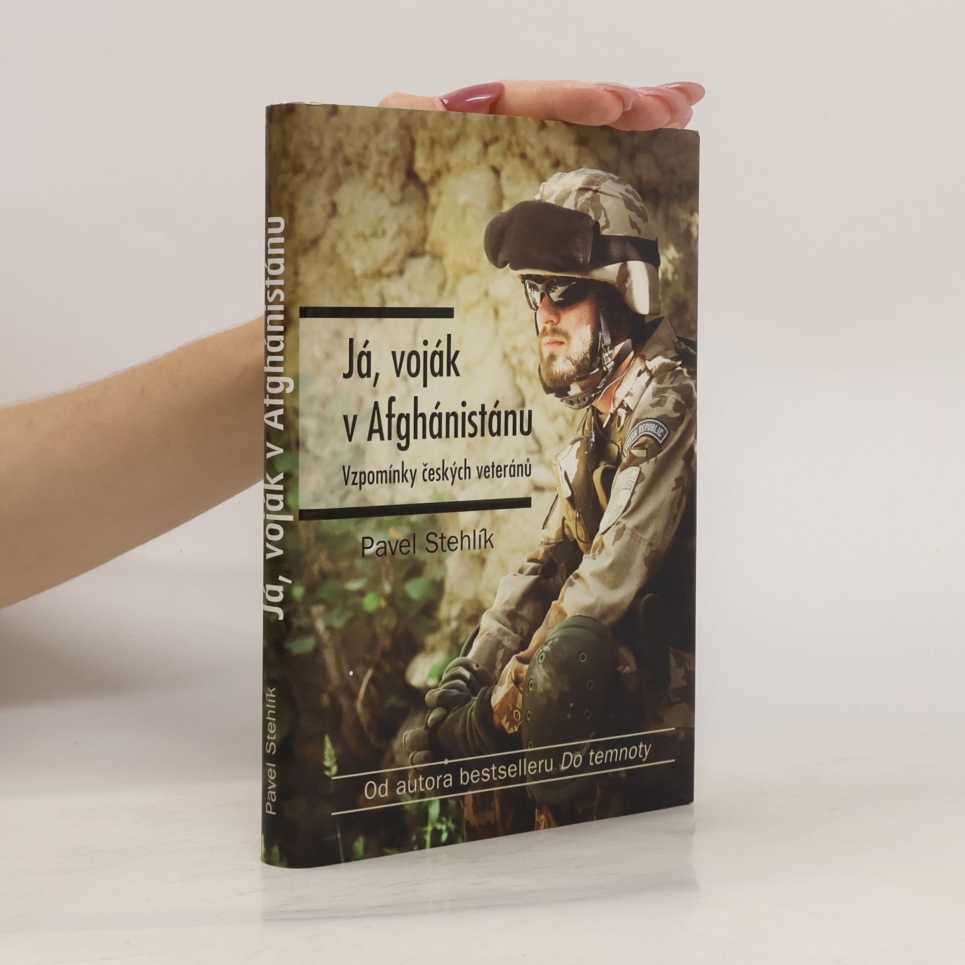 Pavel Stehlík Já, voják v Afghánistánu: Vzpomínky českých veteránů
